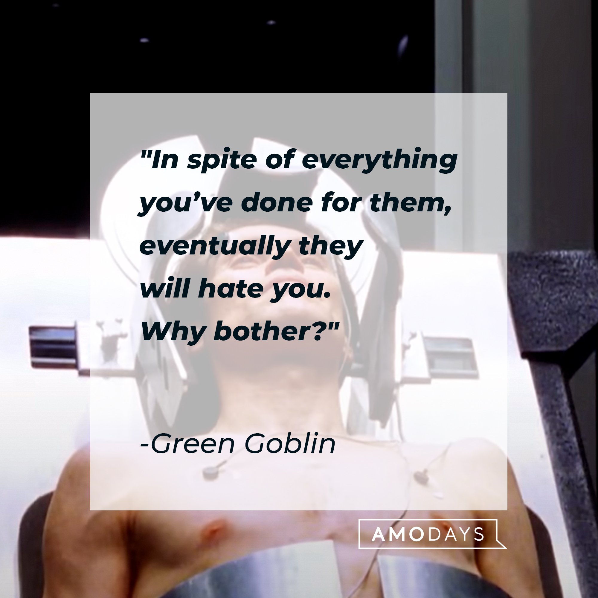 Green Goblin’s quote: "In spite of everything you’ve done for them, eventually they will hate you. Why bother?" | Image: AmoDays