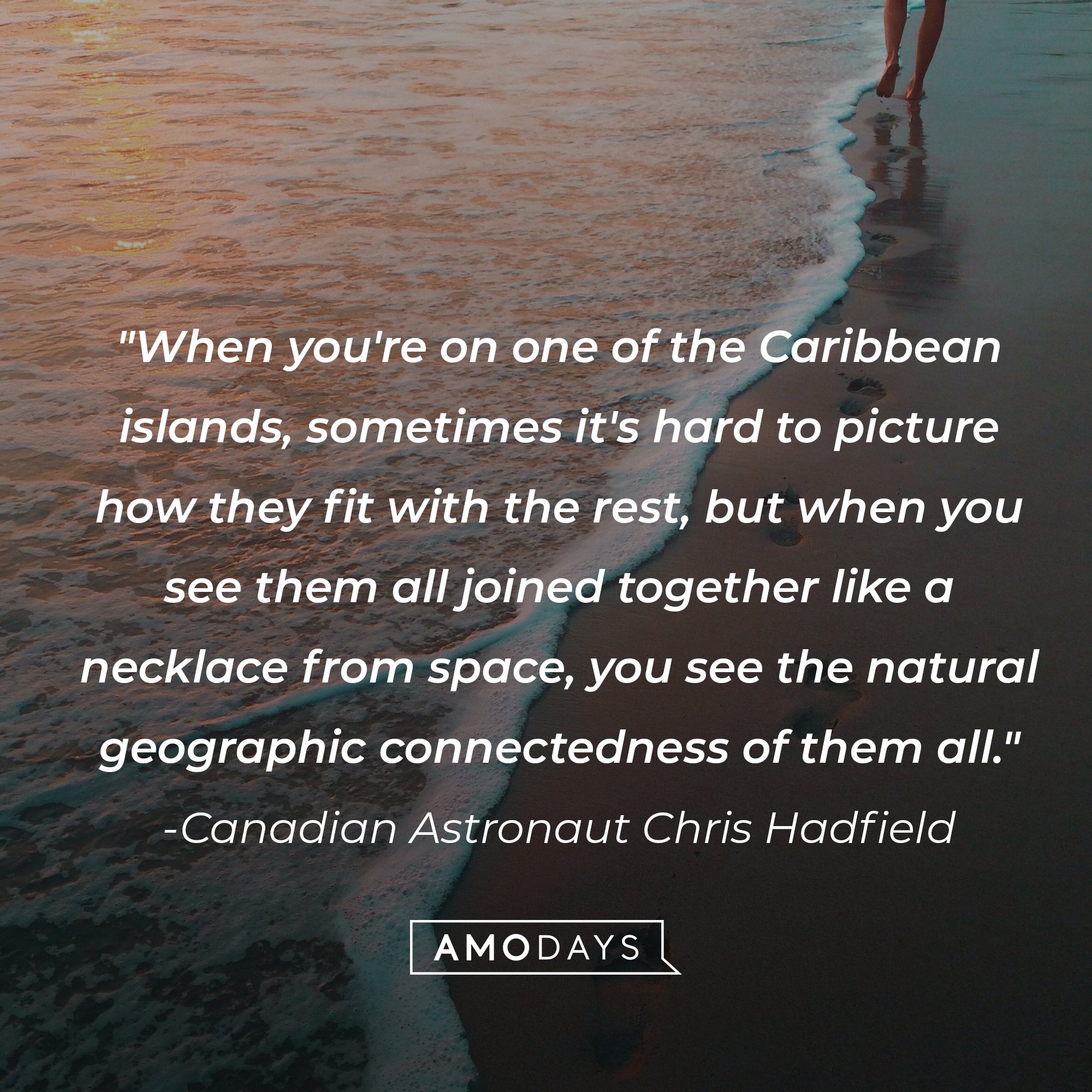 Canadian Astronaut Chris Hadfield's quote: "When you're on one of the Caribbean islands, sometimes it's hard to picture how they fit with the rest, but when you see them all joined together like a necklace from space, you see the natural geographic connectedness of them all." | Image: AmoDays