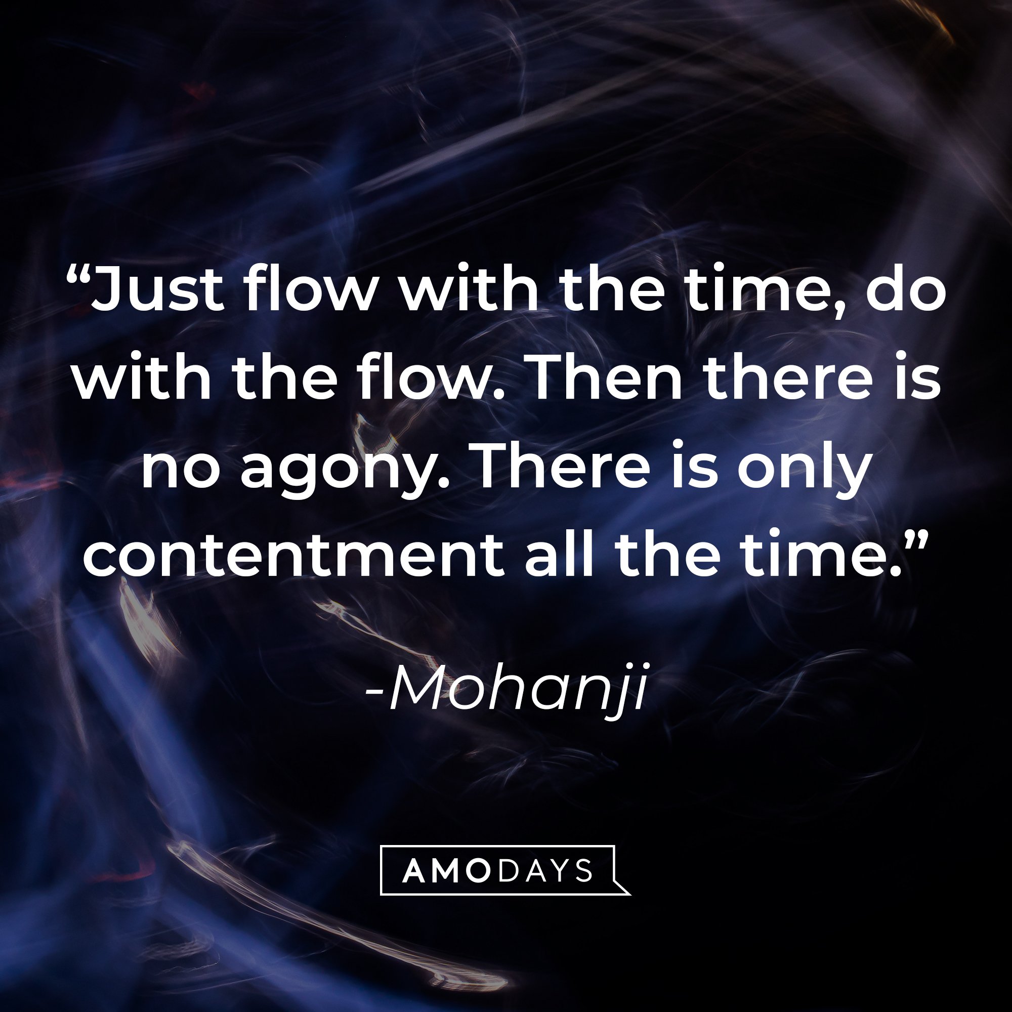 Mohanji's quote: "Just flow with the time, do with the flow. Then there is no agony. There is only contentment all the time." | Image: AmoDays