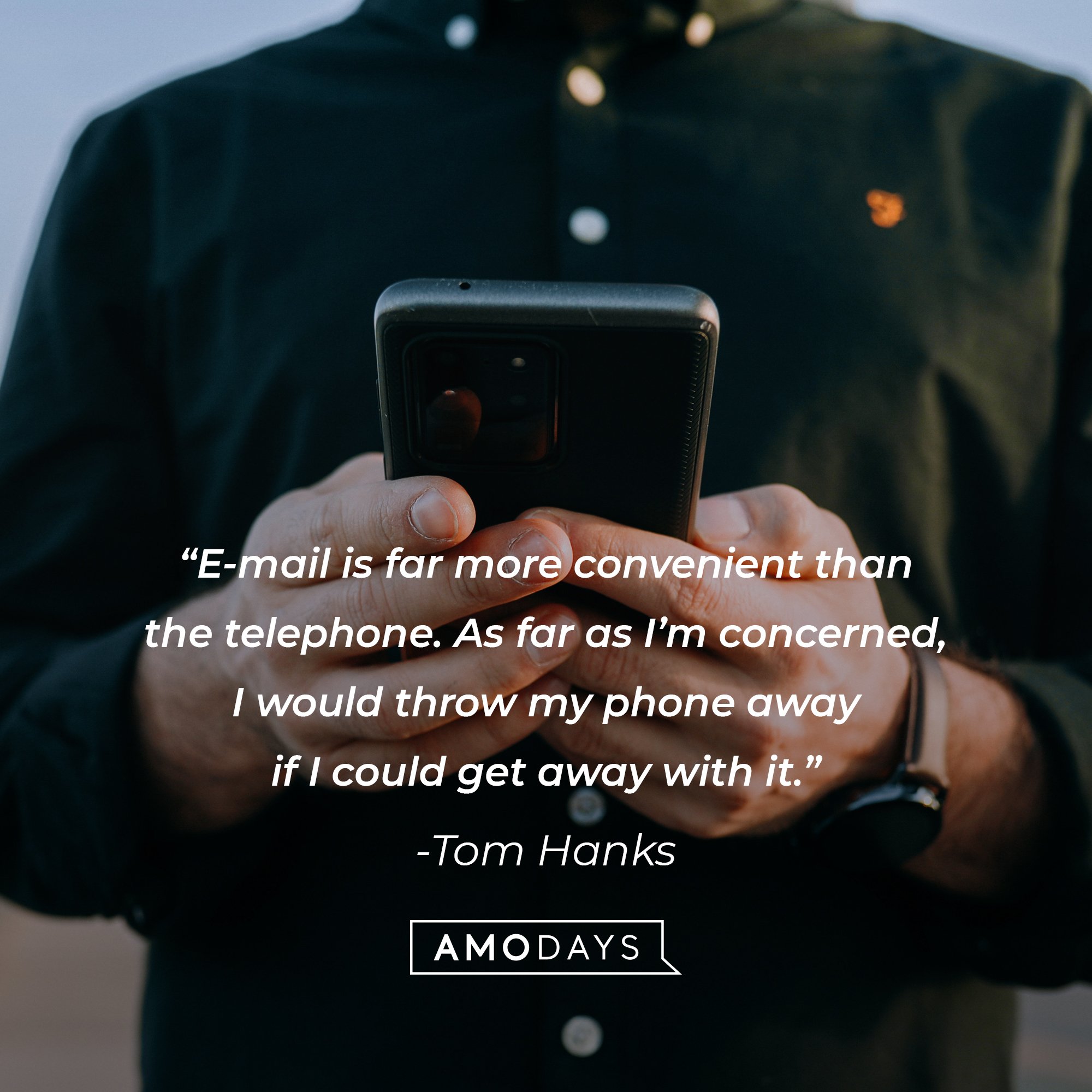  Tom Hanks's quote: “E-mail is far more convenient than the telephone. As far as I’m concerned, I would throw my phone away if I could get away with it.” | Image: AmoDays