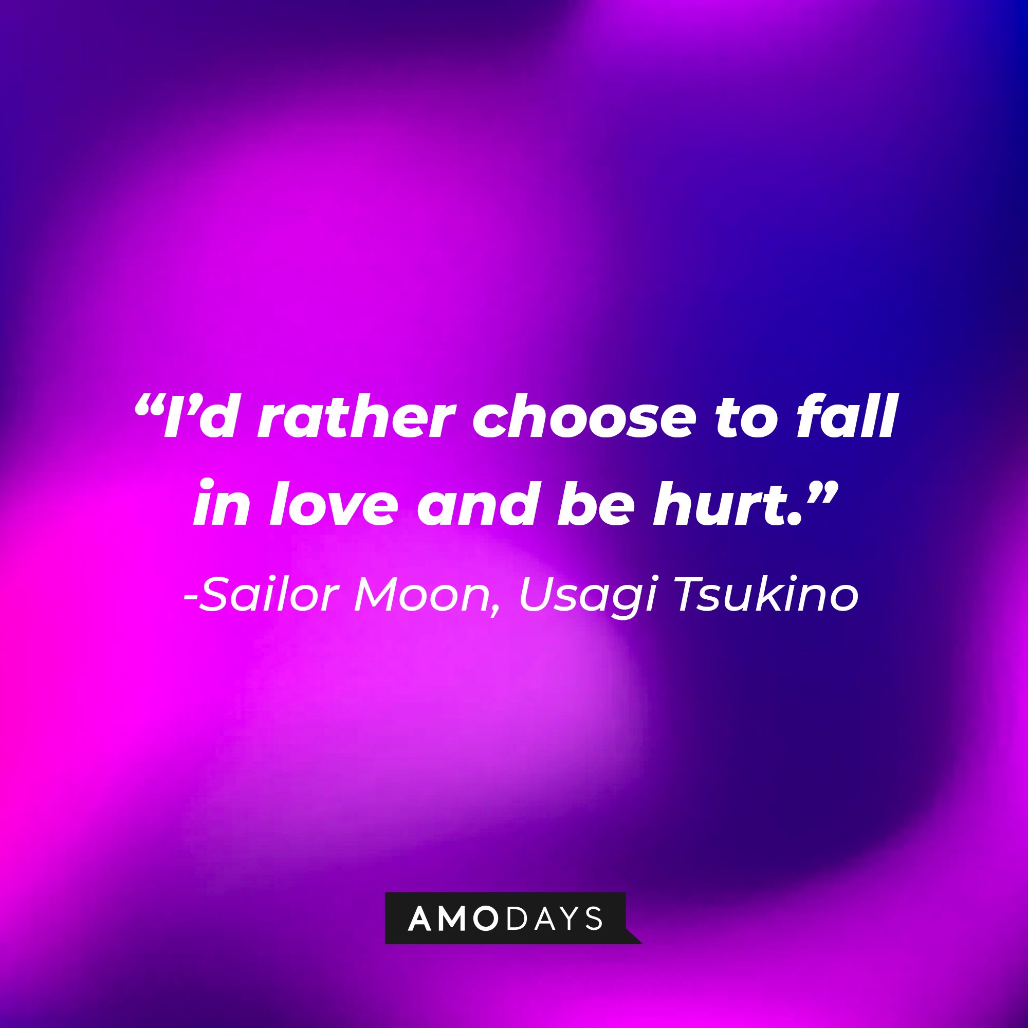 Sailor Moon/Usagi Tsukino’s quote: “I'd rather choose to fall in love and be hurt." | Image: AmoDays