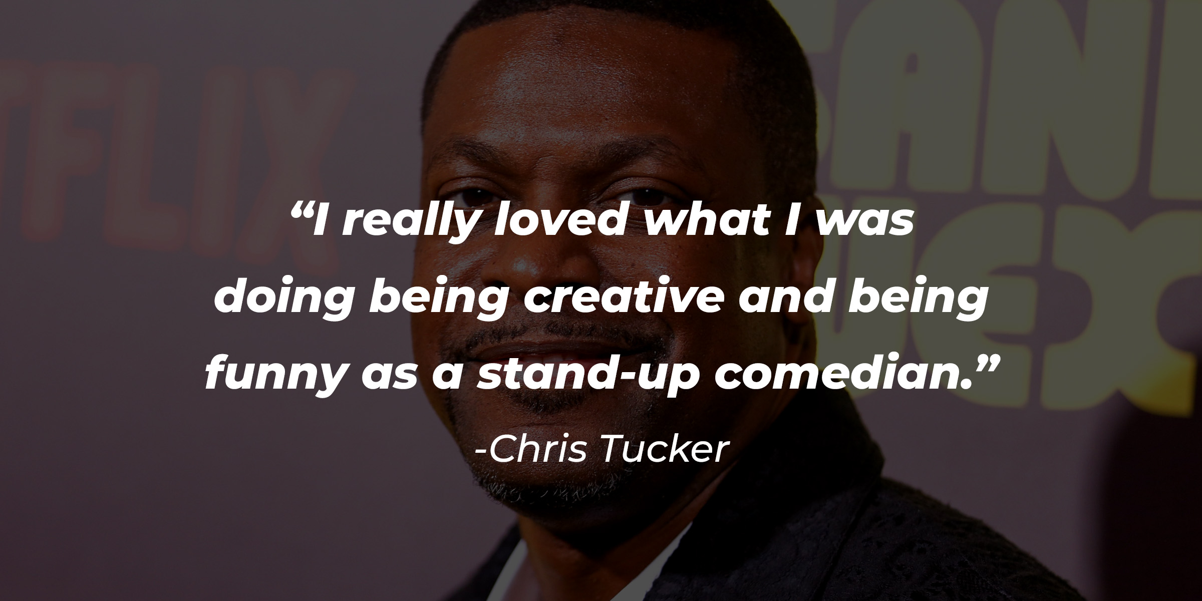 An image of Chris Tucker with his quote: “I really loved what I was doing being creative and being funny as a stand-up comedian.”┃Source: Getty Images