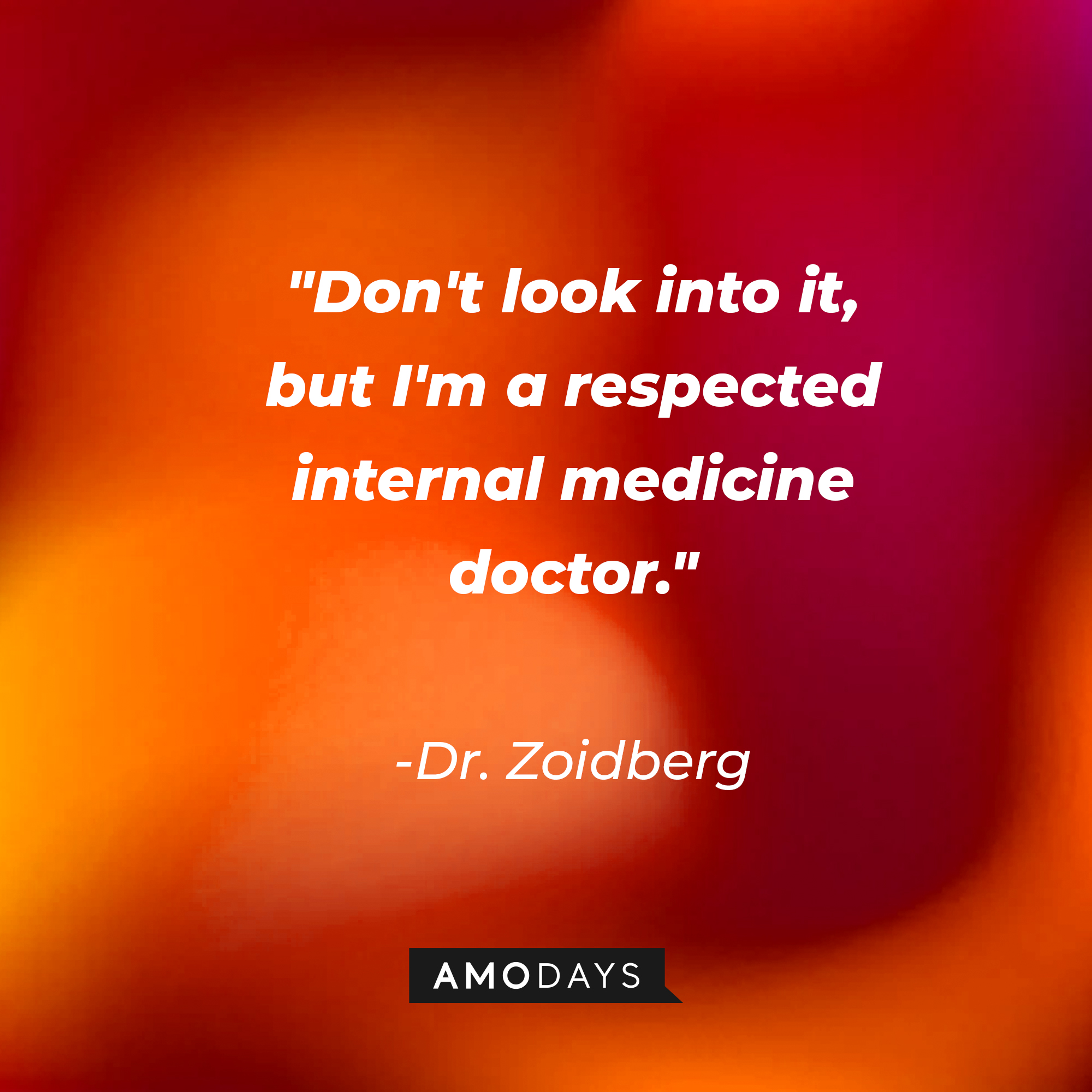 Dr. Zoidberg's quote: "Don't look into it, but I'm a respected internal medicine doctor." | Source: AmoDays