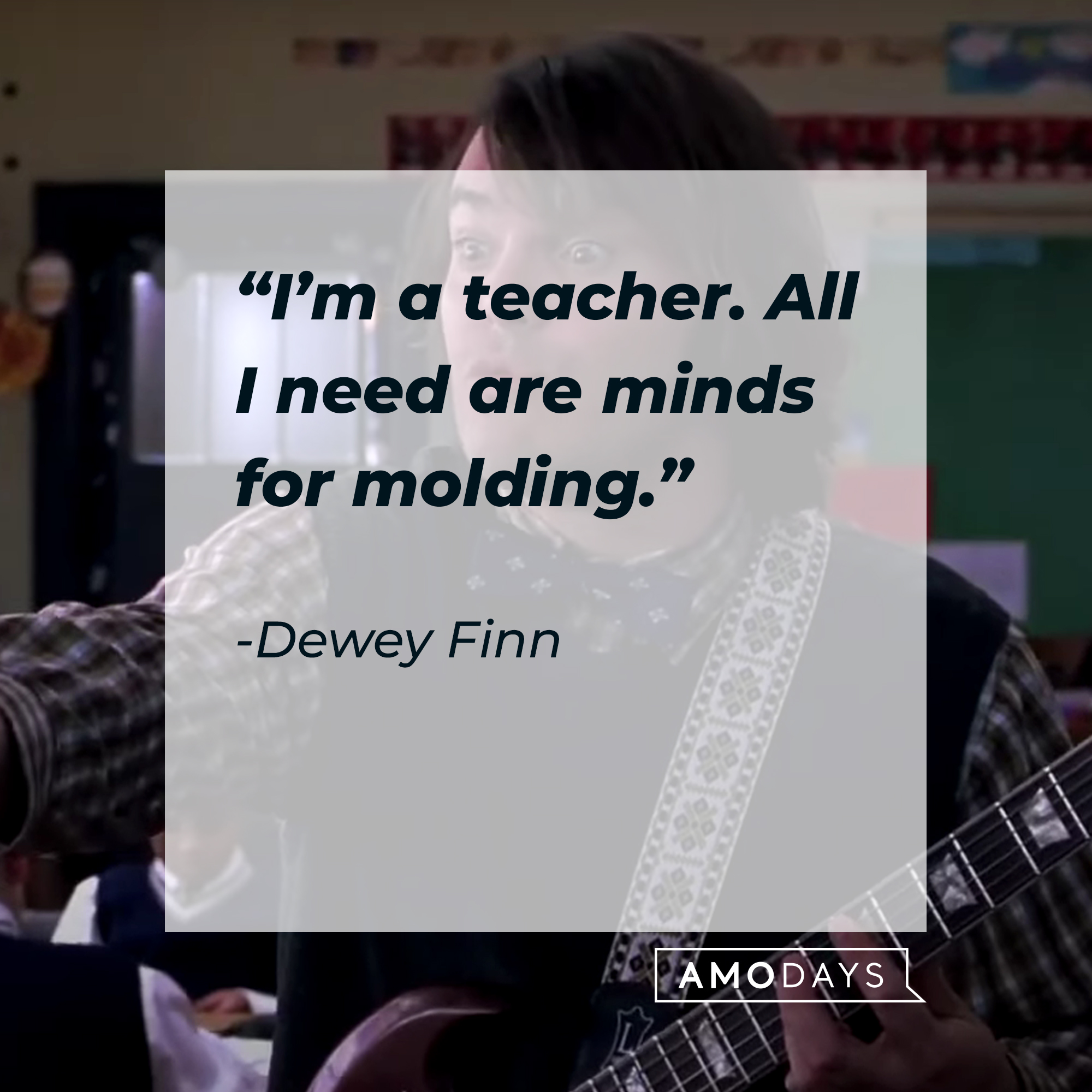 Dewey Finn, with his  quote: “I’m a teacher. All I need are minds for molding.”| Source: youtube.com/paramountpictures