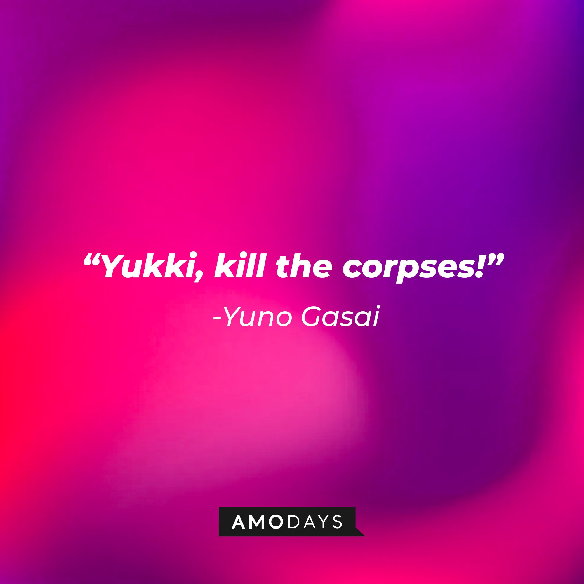 Yuno Gasai’s quote: “Yukki, kill the corpses!” | Image: AmoDays  
