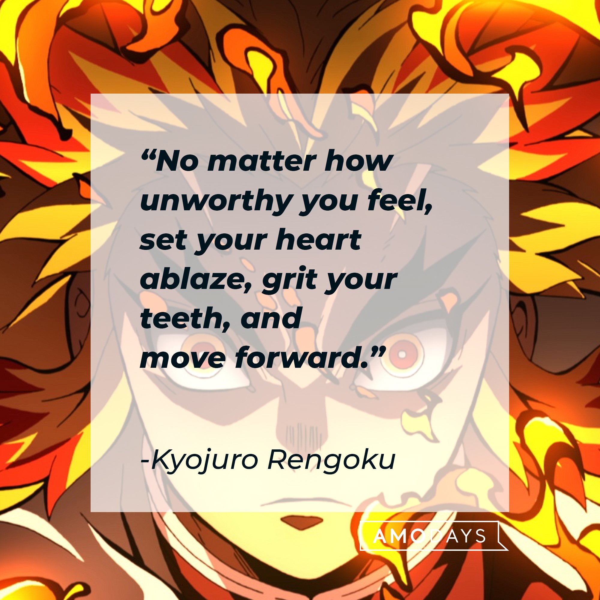 Kyojuro Rengoku’s quote: “No matter how unworthy you feel, set your heart ablaze, grit your teeth, and move forward.” | Image: AmoDays