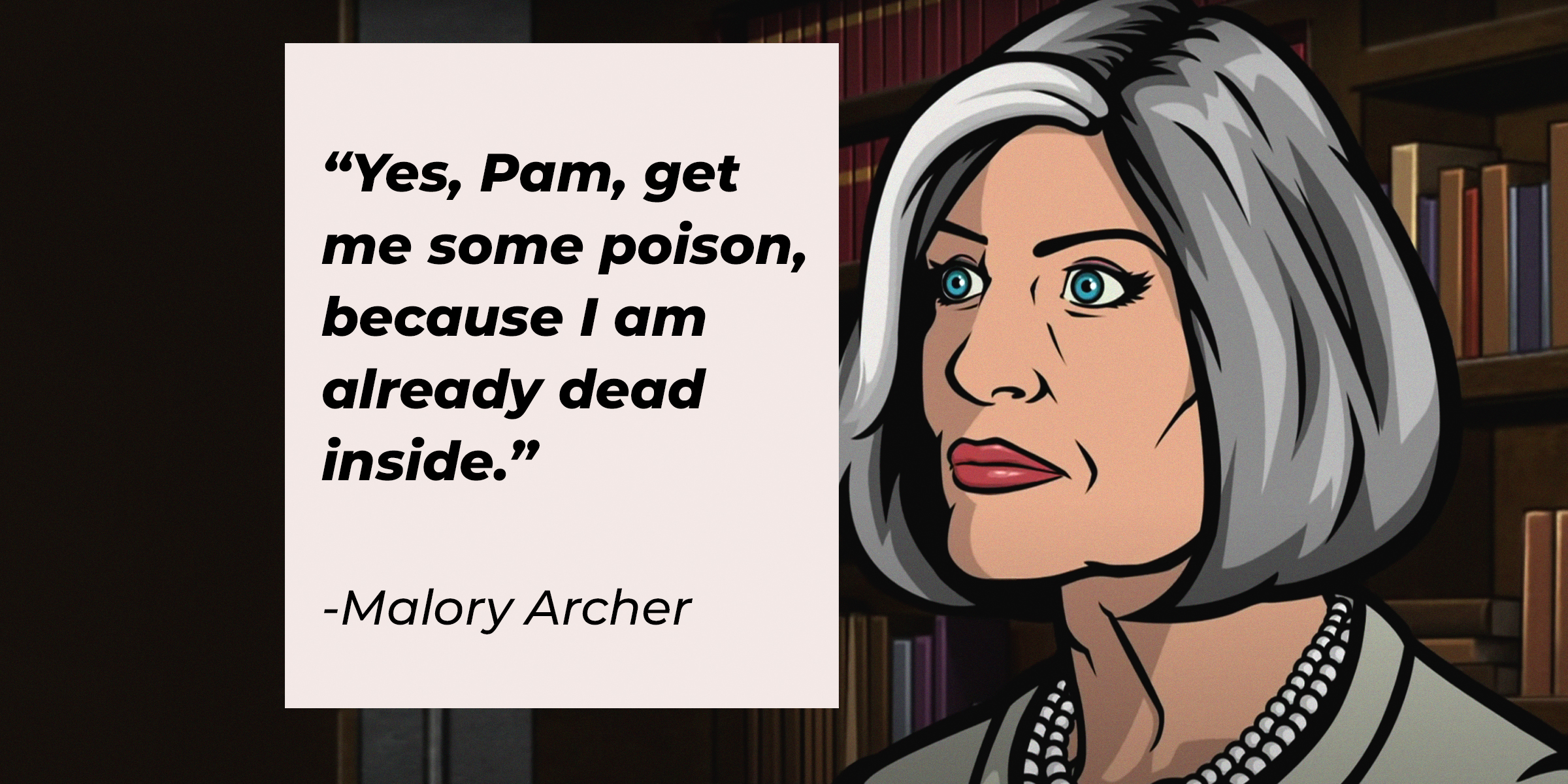 An image of Malory Archer with her quote: “Yes, Pam, get me some poison, because I am already dead inside.” | Source: Youtube.com/Netflixnordic