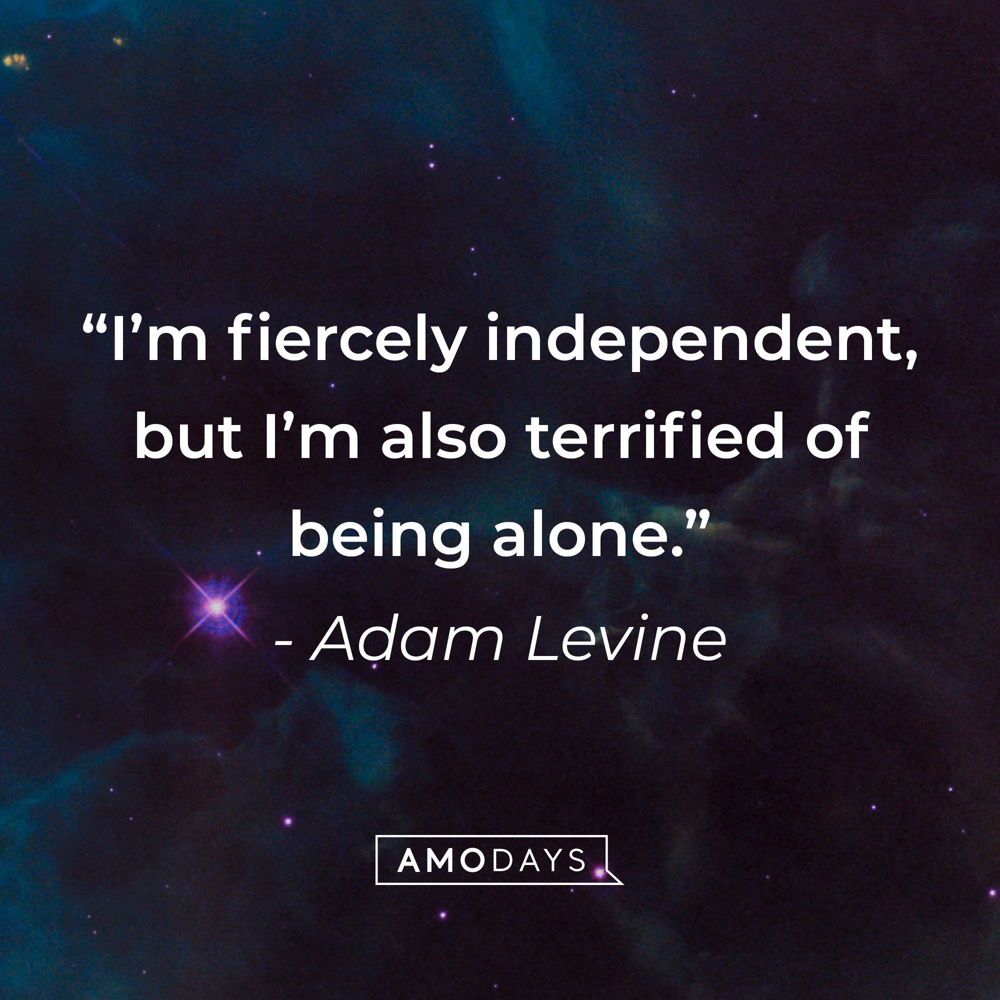 Adam Levine's quote: "I'm fiercely independent, but I'm also terrified of being alone." | Image: AmoDays