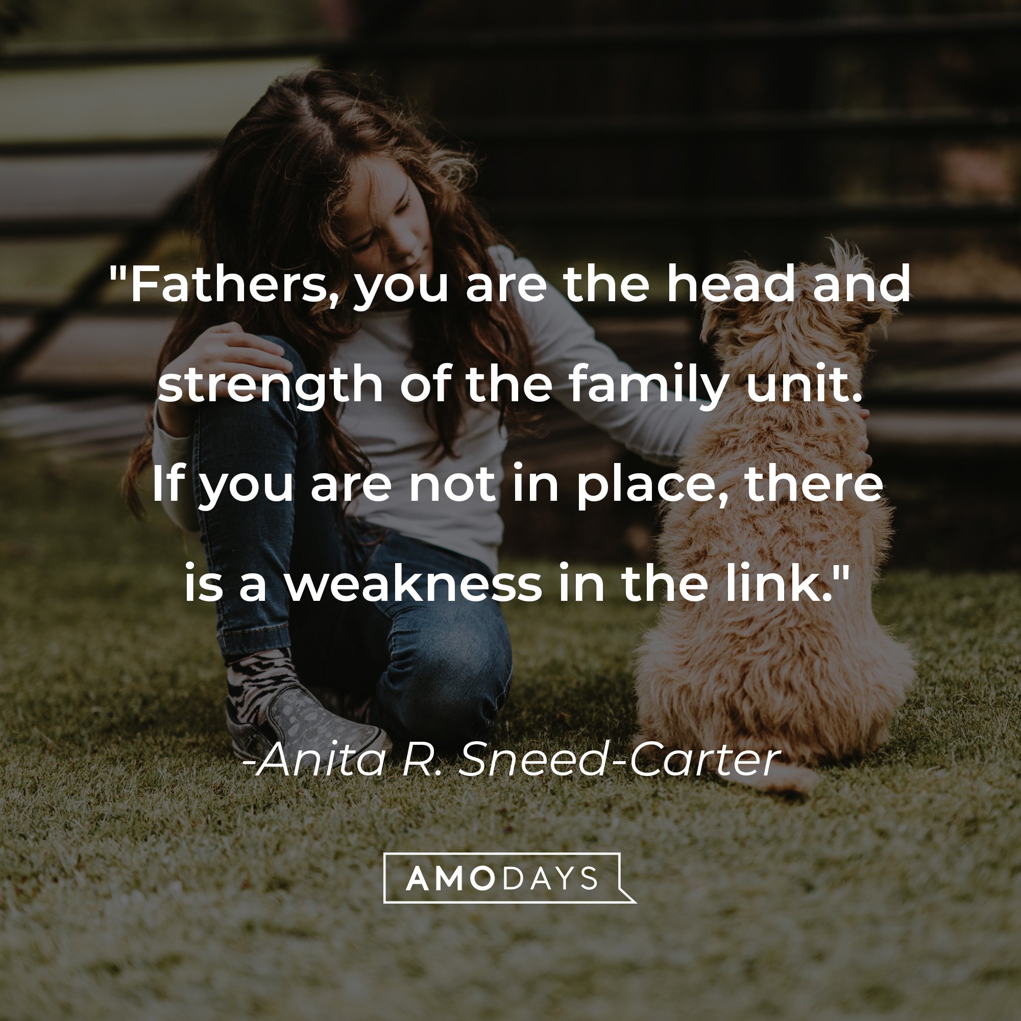 Anita R. Sneed-Carter's quote: "Fathers, you are the head and strength of the family unit. If you are not in place, there is a weakness in the link." | Image: AmoDays