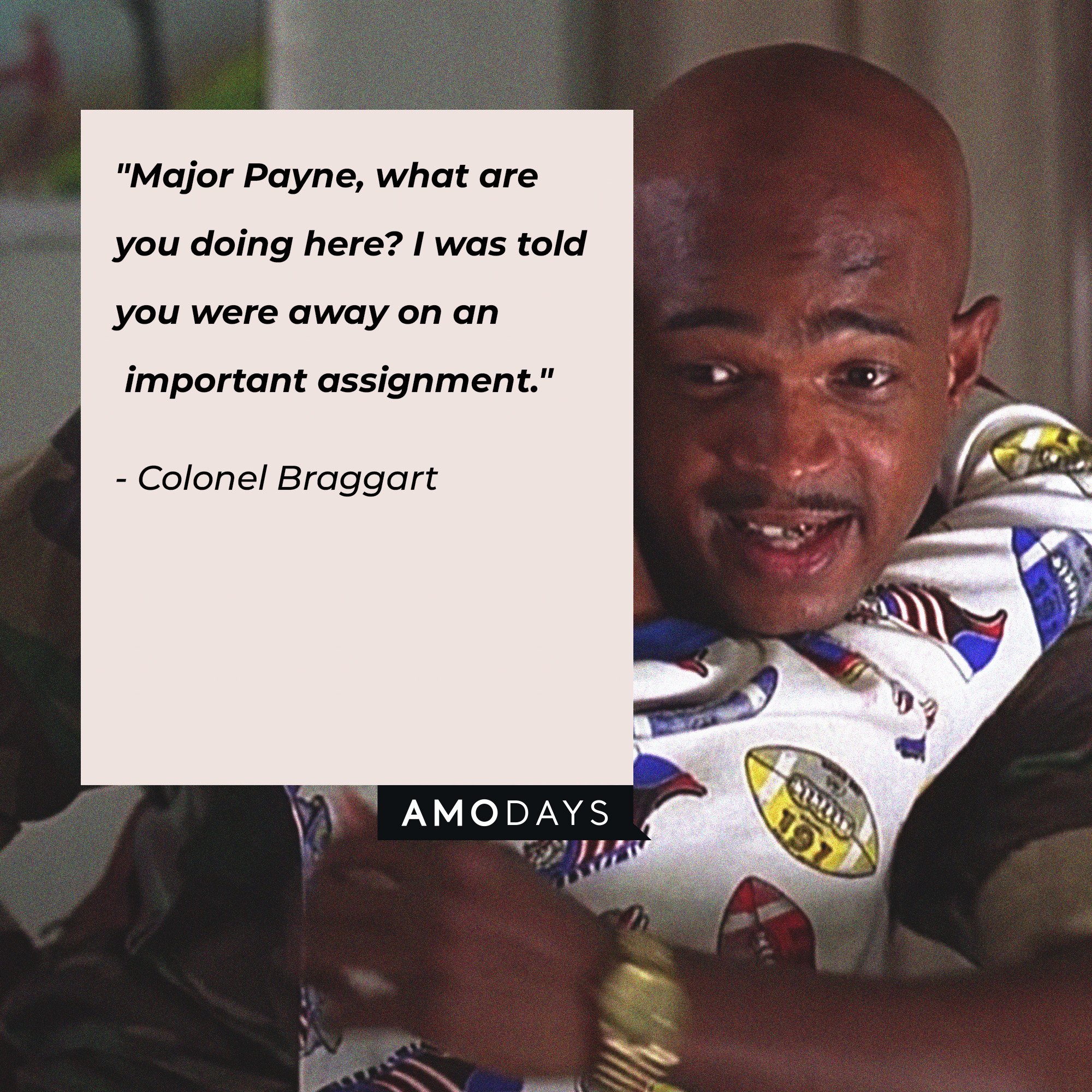Major Payne's quote: "Major Payne, what are you doing here? I was told you were away on an important assignment." | Source: Amodays