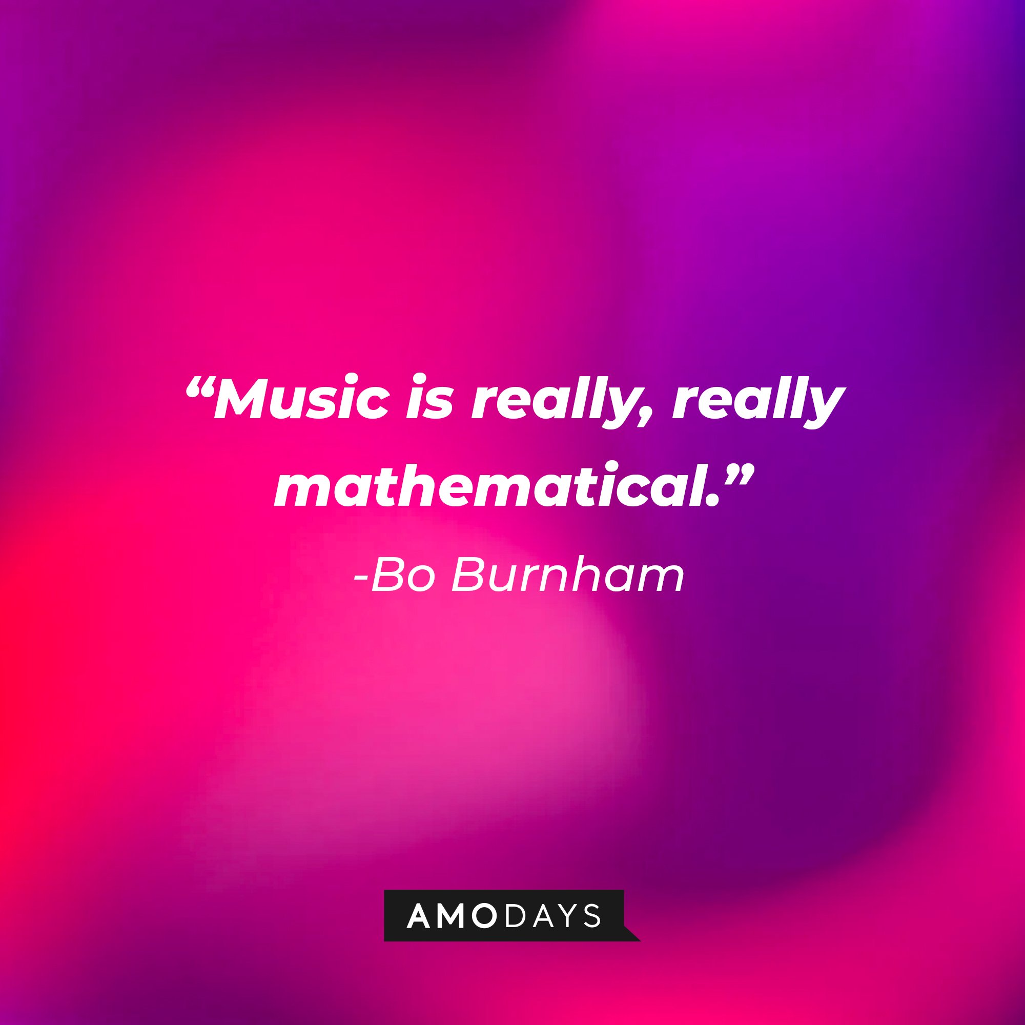 Bo Burnham’s quote: "Music is really, really mathematical." | Image: AmoDays