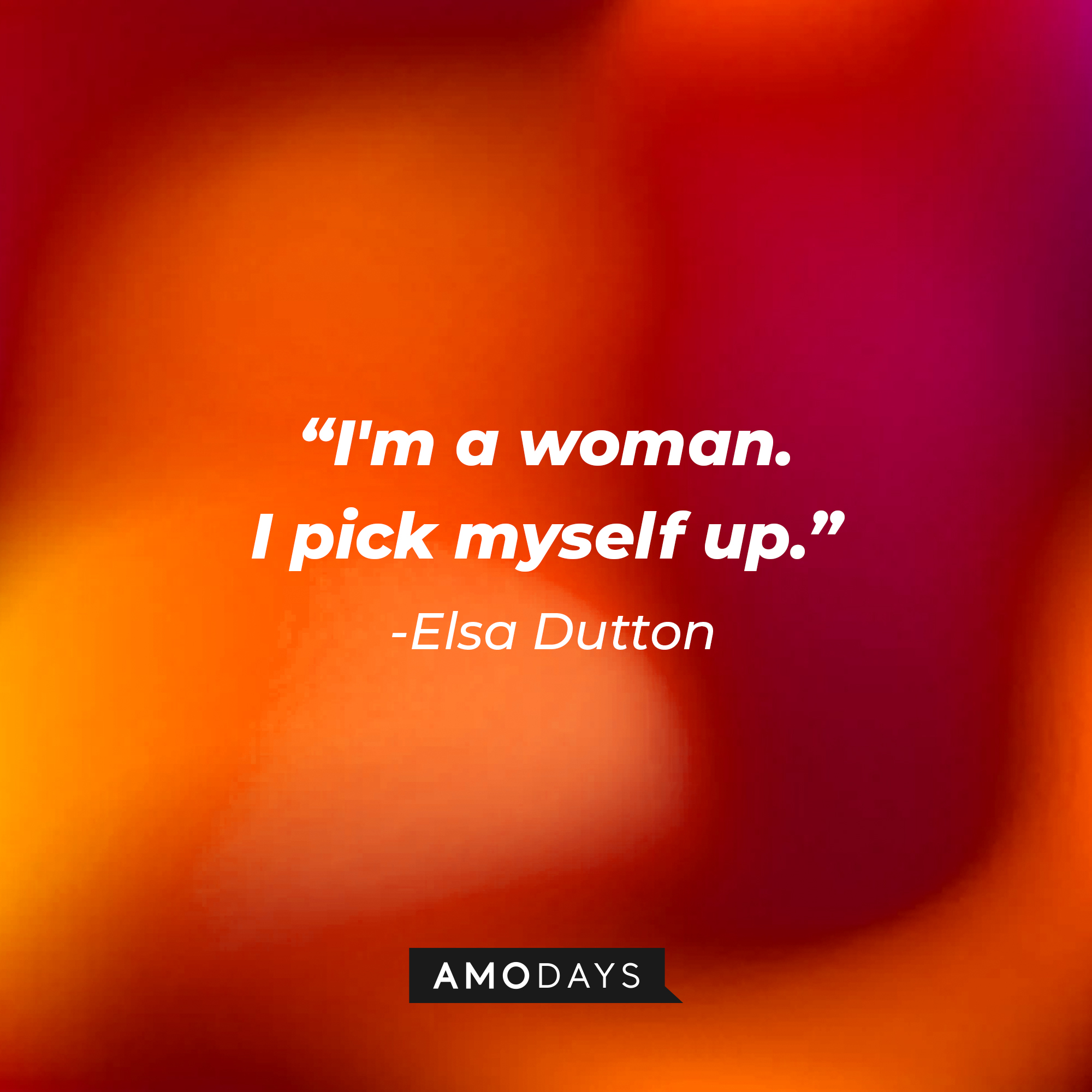 Elsa Dutton's quote: "I'm a woman. I pick myself up." | Source: AmoDays
