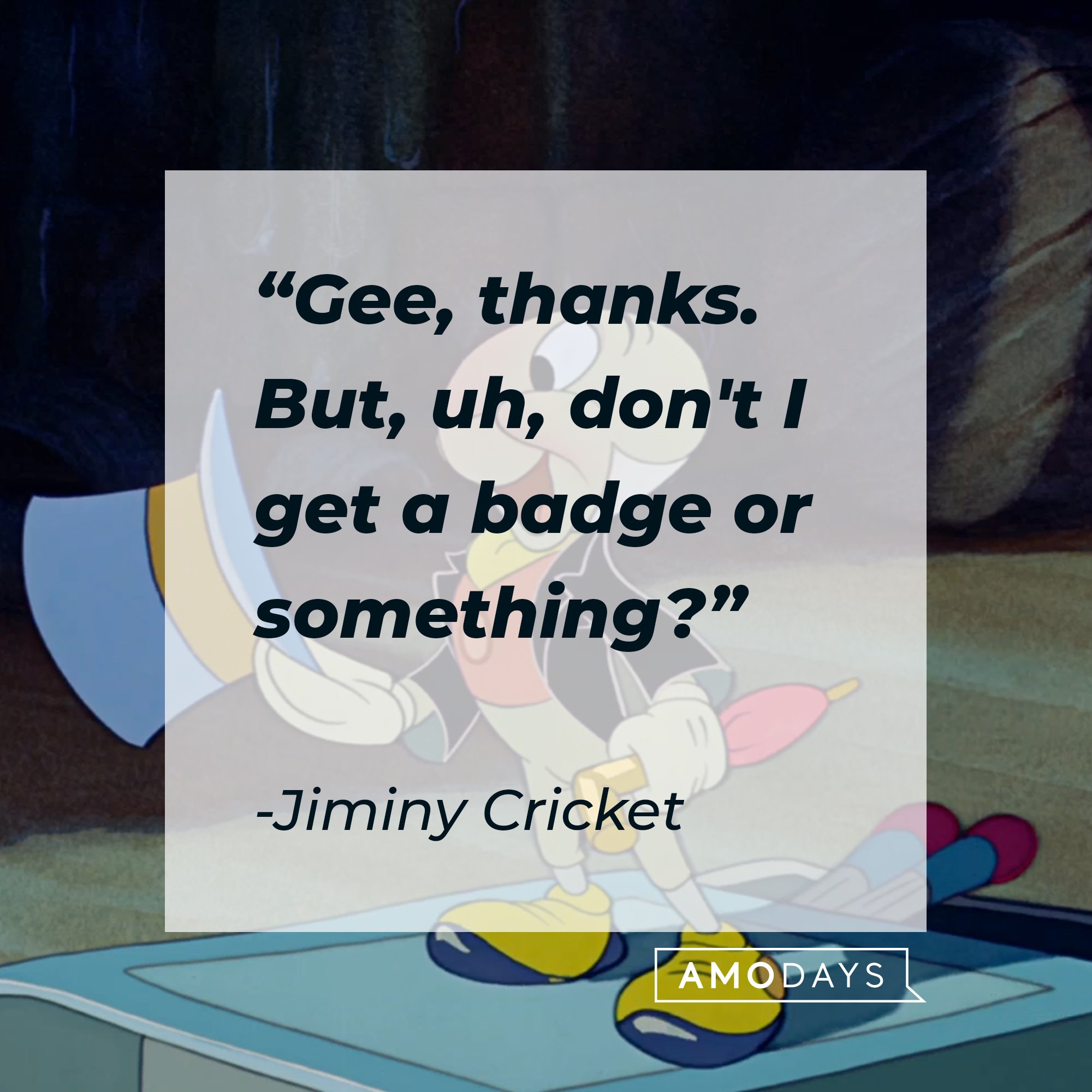  Jiminy Cricket's quote: "Gee, thanks. But, uh, don't I get a badge or something?" | Image: AmoDays