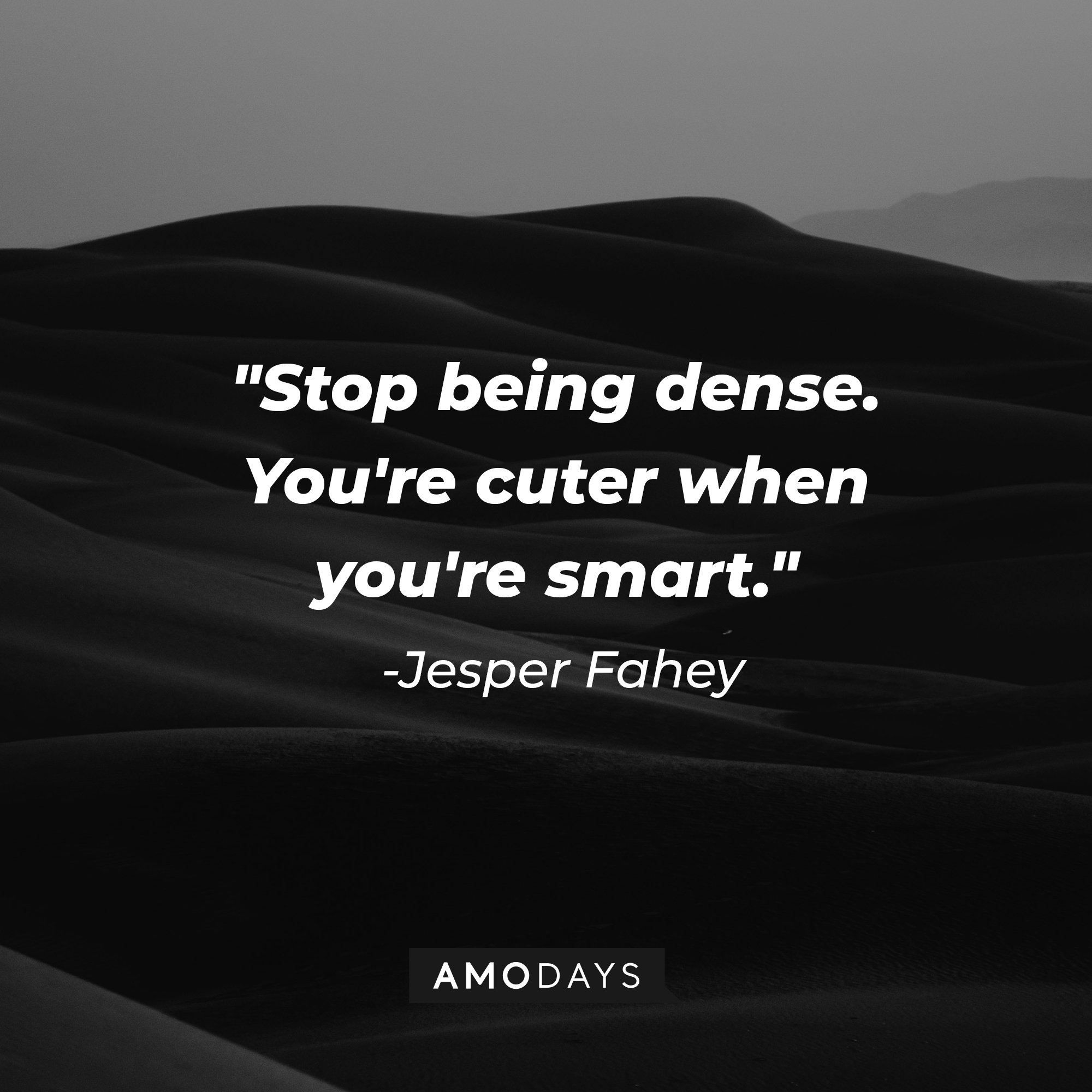 Jesper Fahey’s quote: "Stop being dense. You're cuter when you're smart." | Image: AmoDays