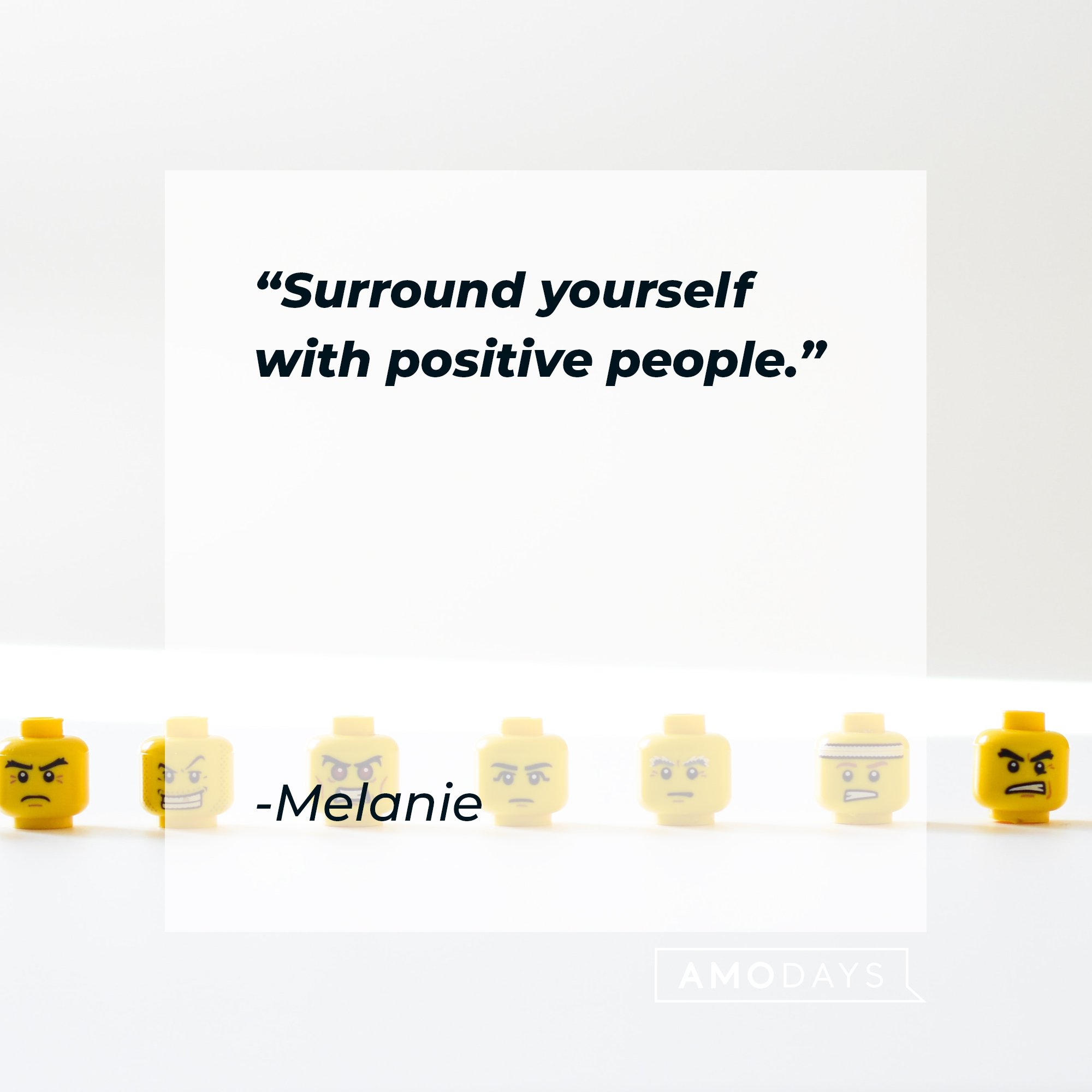 Melanie’s quote: "Surround yourself with positive people." | Image: AmoDays  