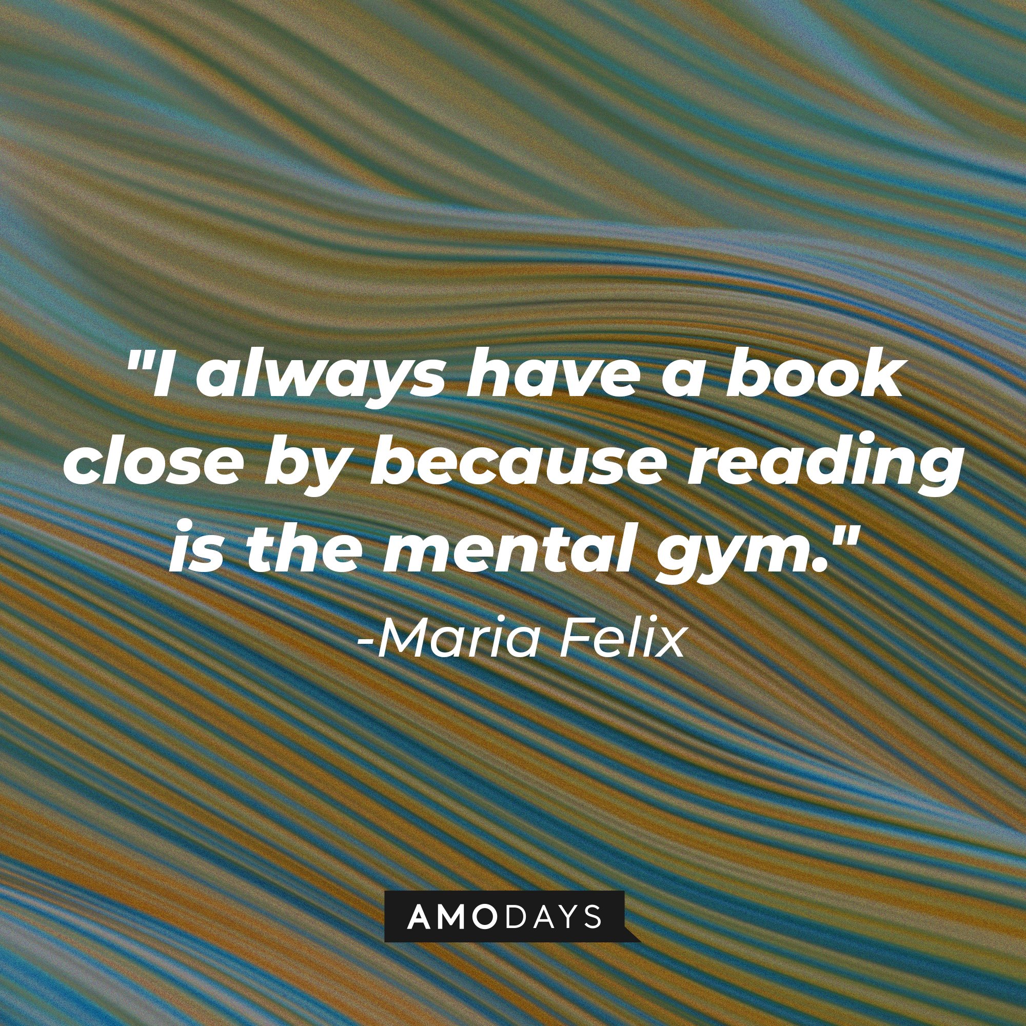 Maria Felix’s quote: "I always have a book close by because reading is the mental gym." | Image: AmoDays