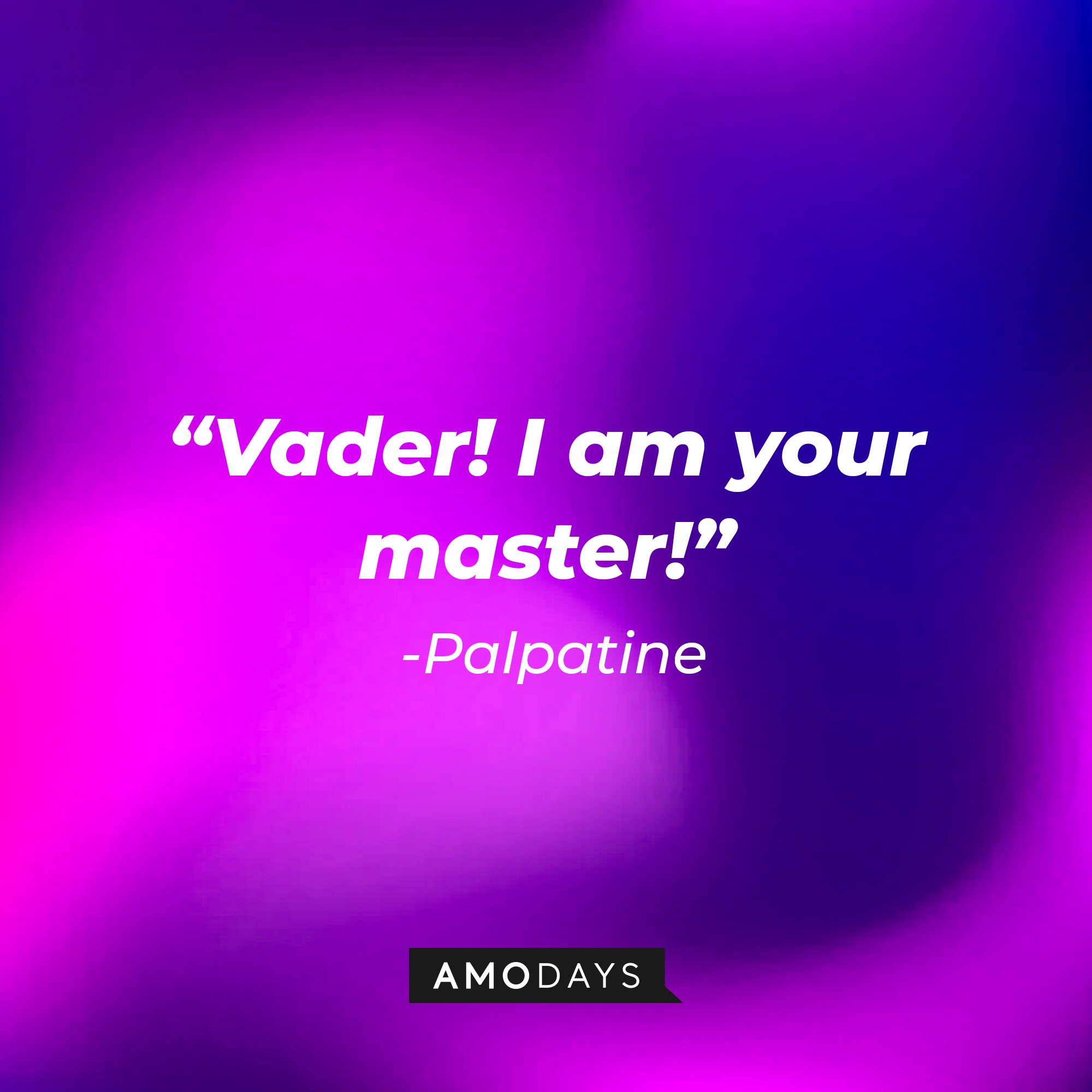 Palpatine's quote: “Vader! I am your master!” | Image: AmoDays