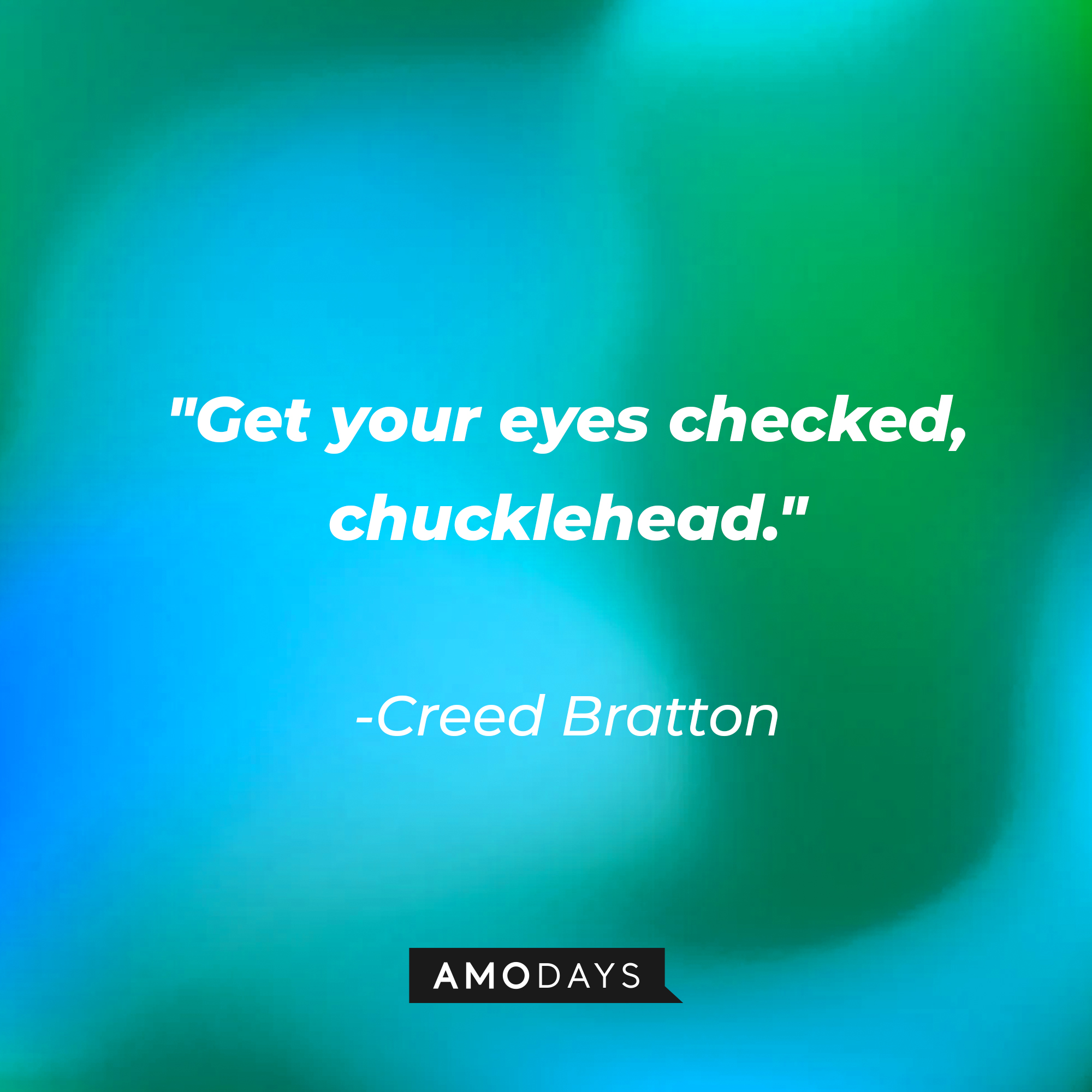 Creed Bratton's quote: "Get your eyes checked, chucklehead." | Source: AmoDays