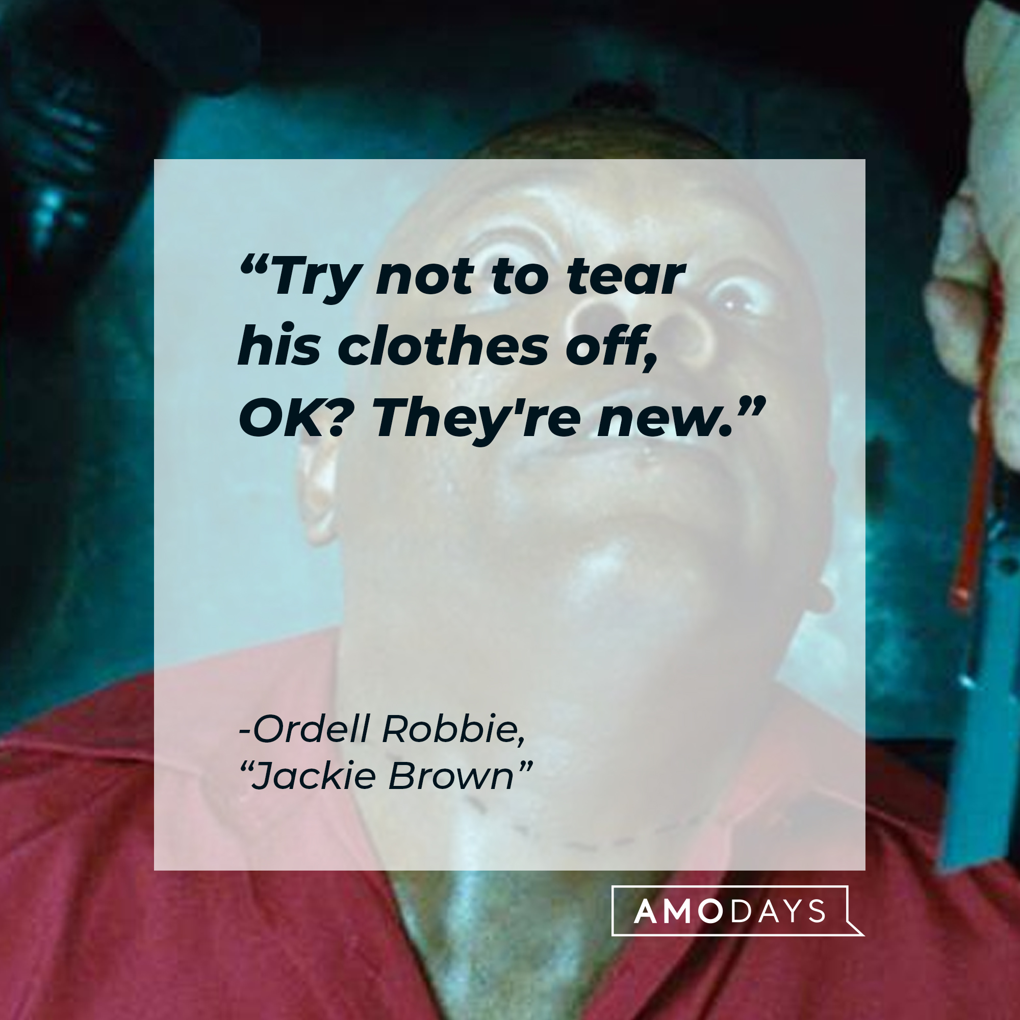 Ordell Robbie's quote: "Try not to tear his clothes off, OK? They're new." | Source: Facebook/JackieBrownMovie
