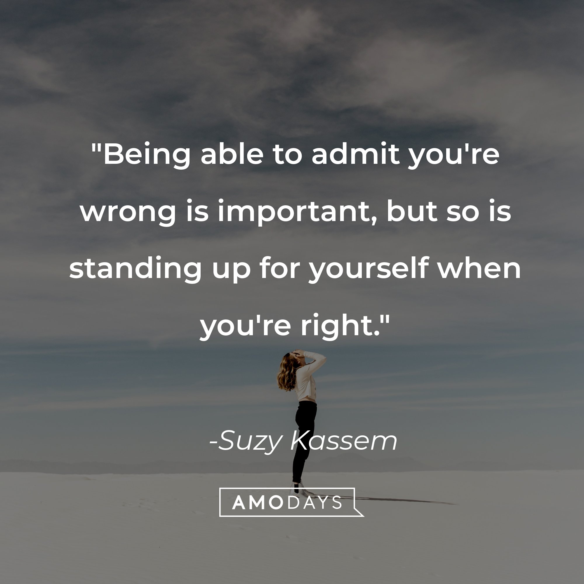Suzy Kassem's quote: "Being able to admit you're wrong is important, but so is standing up for yourself when you're right." | Image: AmoDays