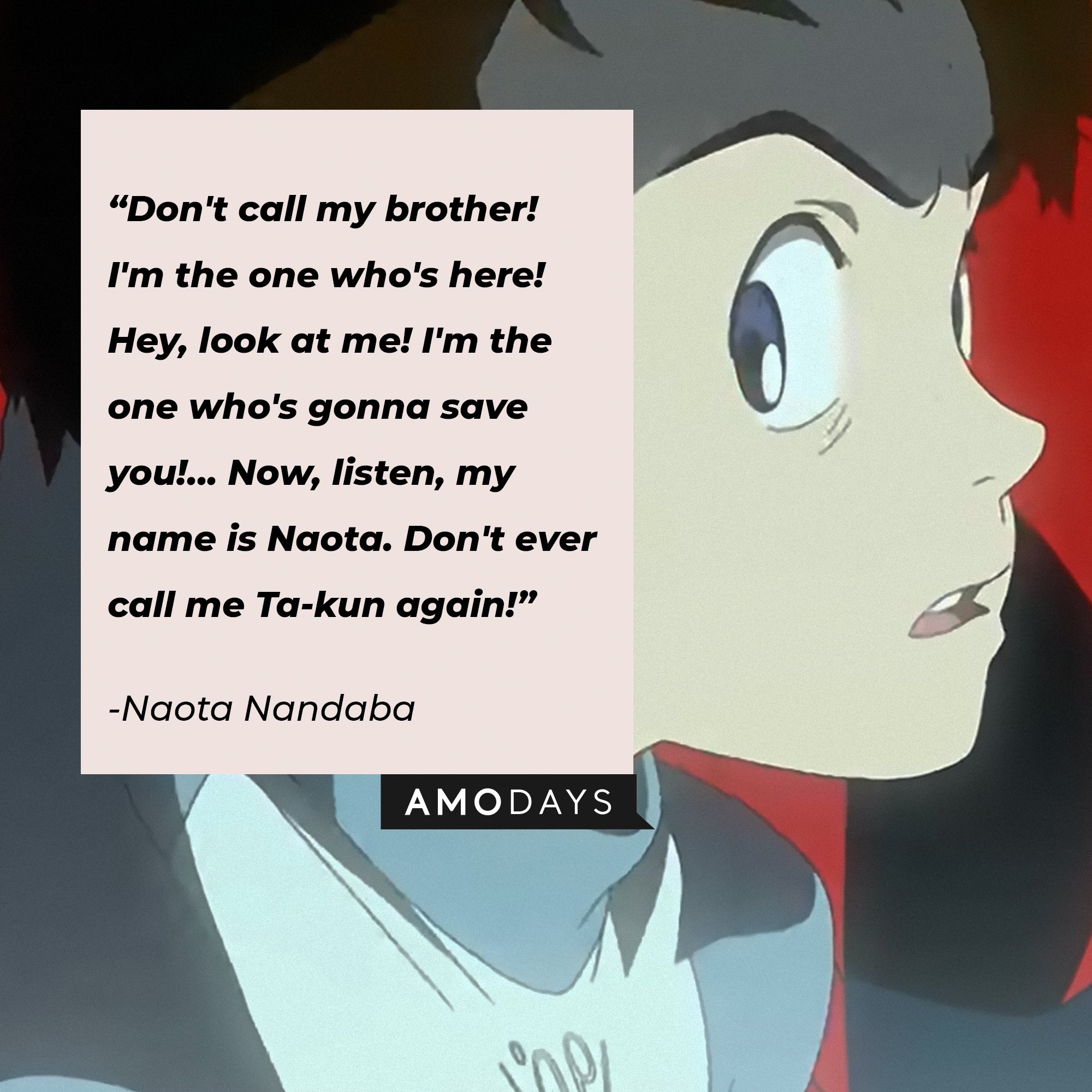 Naota Nandaba’s quote: "Don't call my brother! I'm the one who's here! Hey, look at me! I'm the one who's gonna save you!... Now, listen, my name is Naota. Don't ever call me Ta-kun again!" | Image: AmoDays