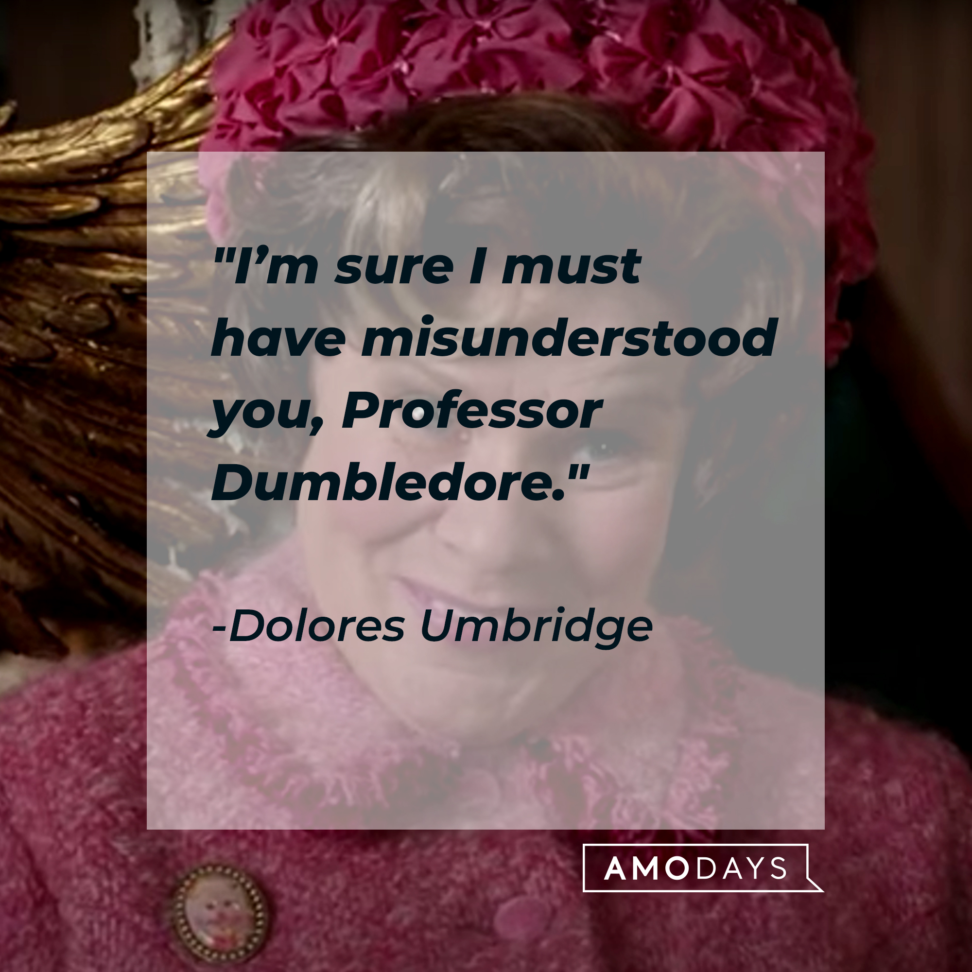 A photo of Dolores Umbridge with the quote, "I’m sure I must have misunderstood you, Professor Dumbledore." | Source: Facebook/harrypotter