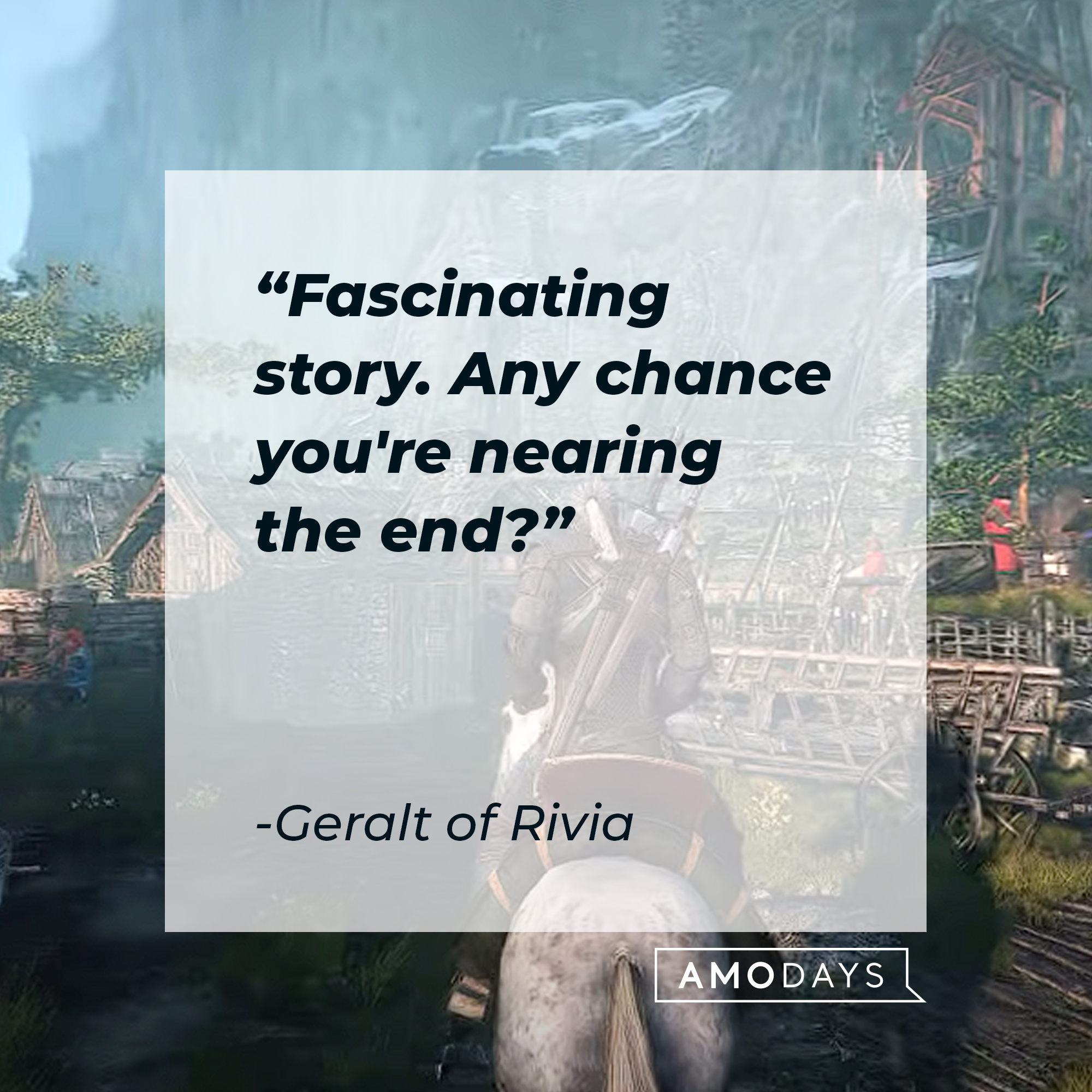 Geralt of Rivia from the video game with his quote: “Fascinating story. Any chance you're nearing the end?” | Source: youtube.com/thewitcher