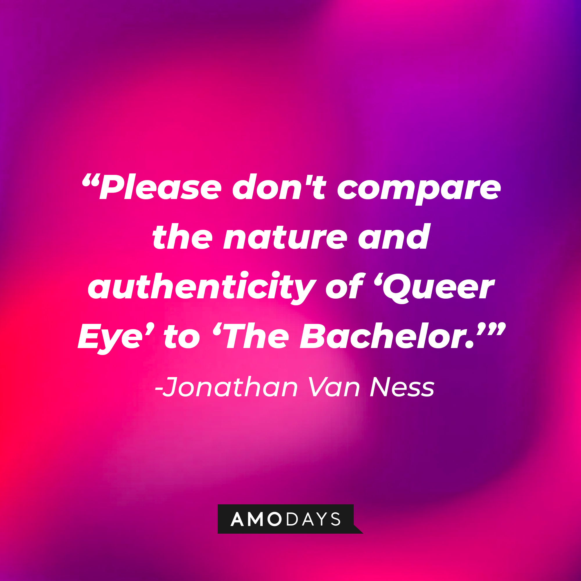 Jonathan Van Ness’ quote: "Please don't compare the nature and authenticity of 'Queer Eye' to 'The Bachelor.'" | Image: AmoDays