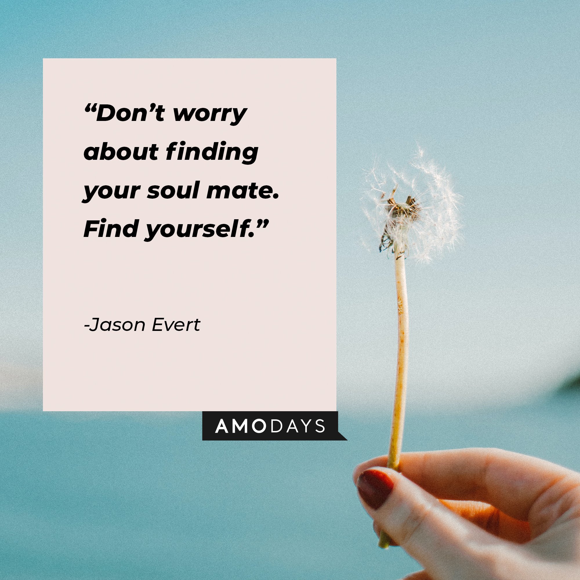 Jason Evert's quote: “Don’t worry about finding your soul mate. Find yourself."  | Image: AmoDays