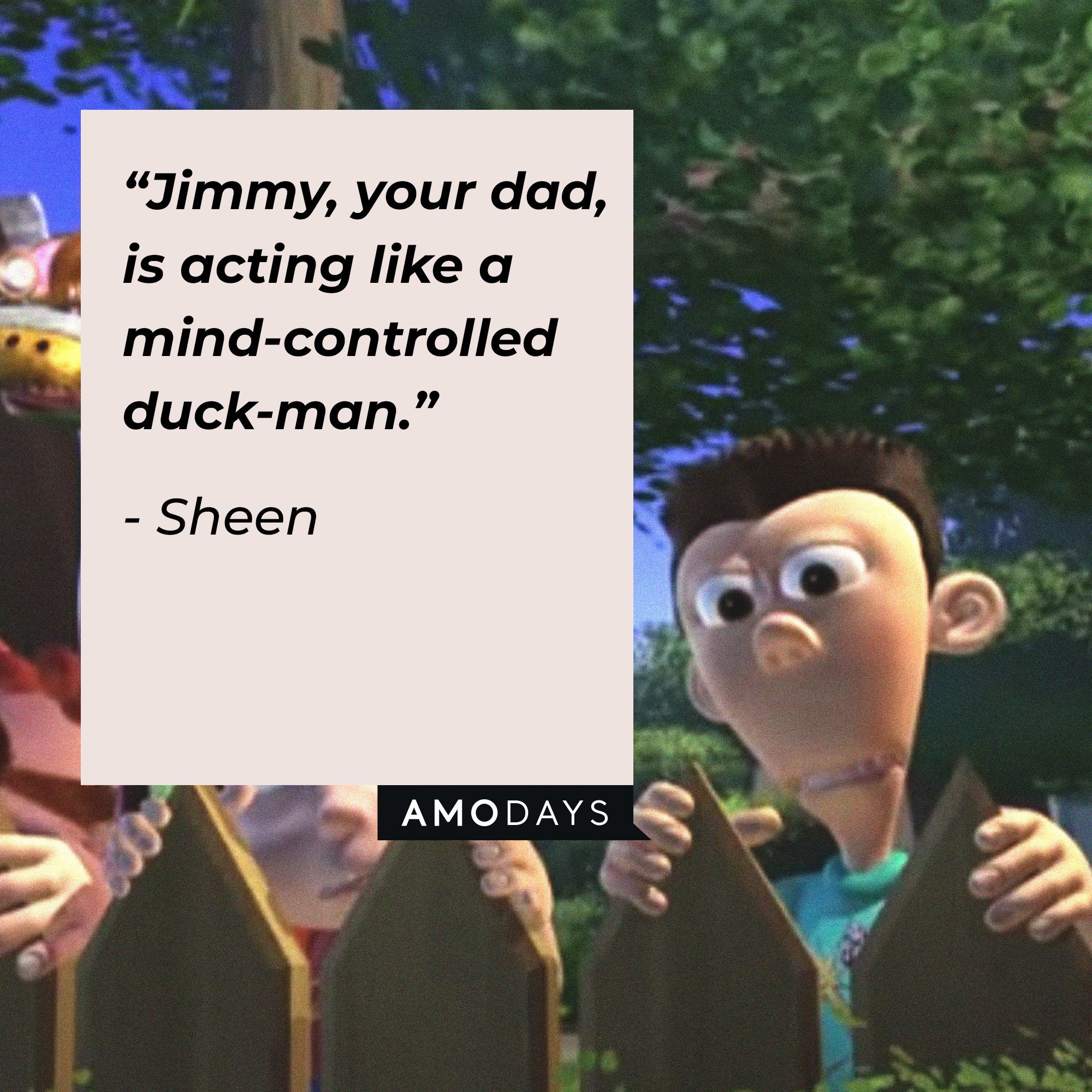 Sheen’s quote: “Jimmy, your dad, is acting like a mind-controlled duck-man.”  | Image: AmoDays