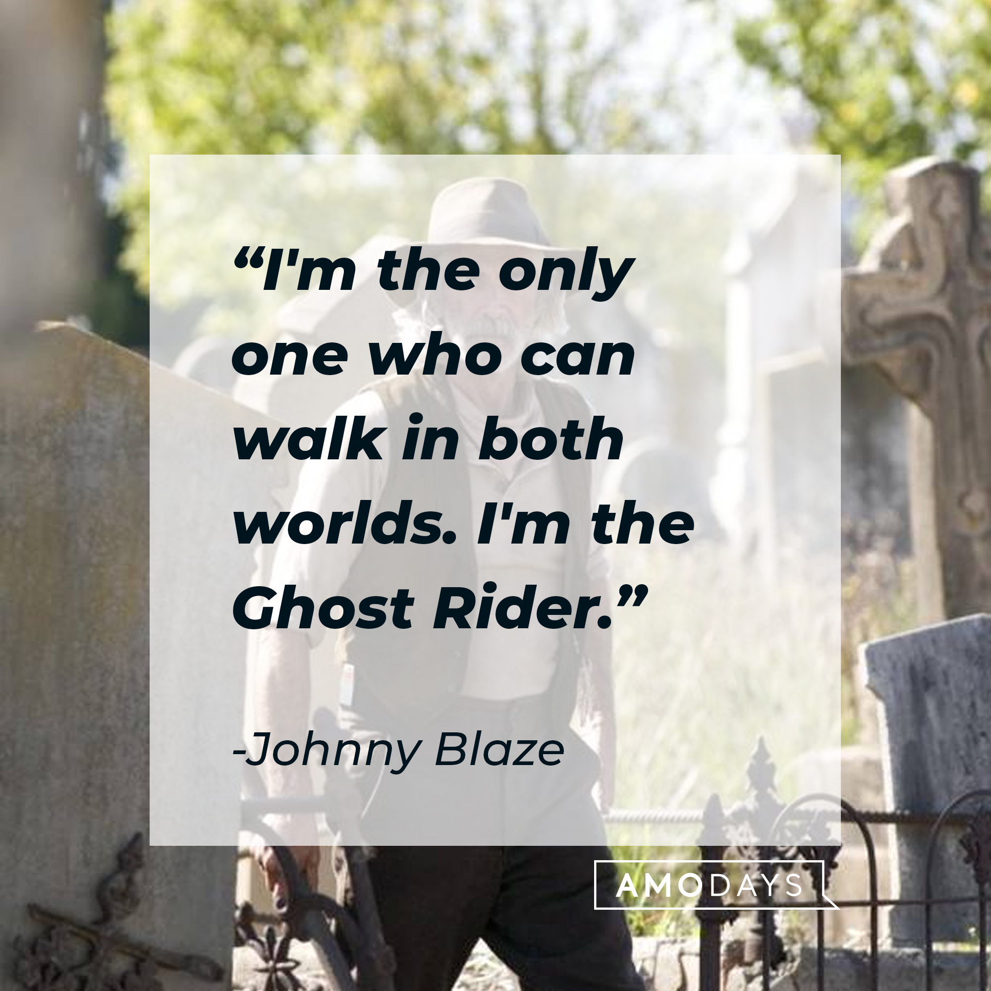 Johnny Blaze's quote: "I'm the only one who can walk in both worlds. I'm the Ghost Rider." | Source: facebook.com/ghostridermovie