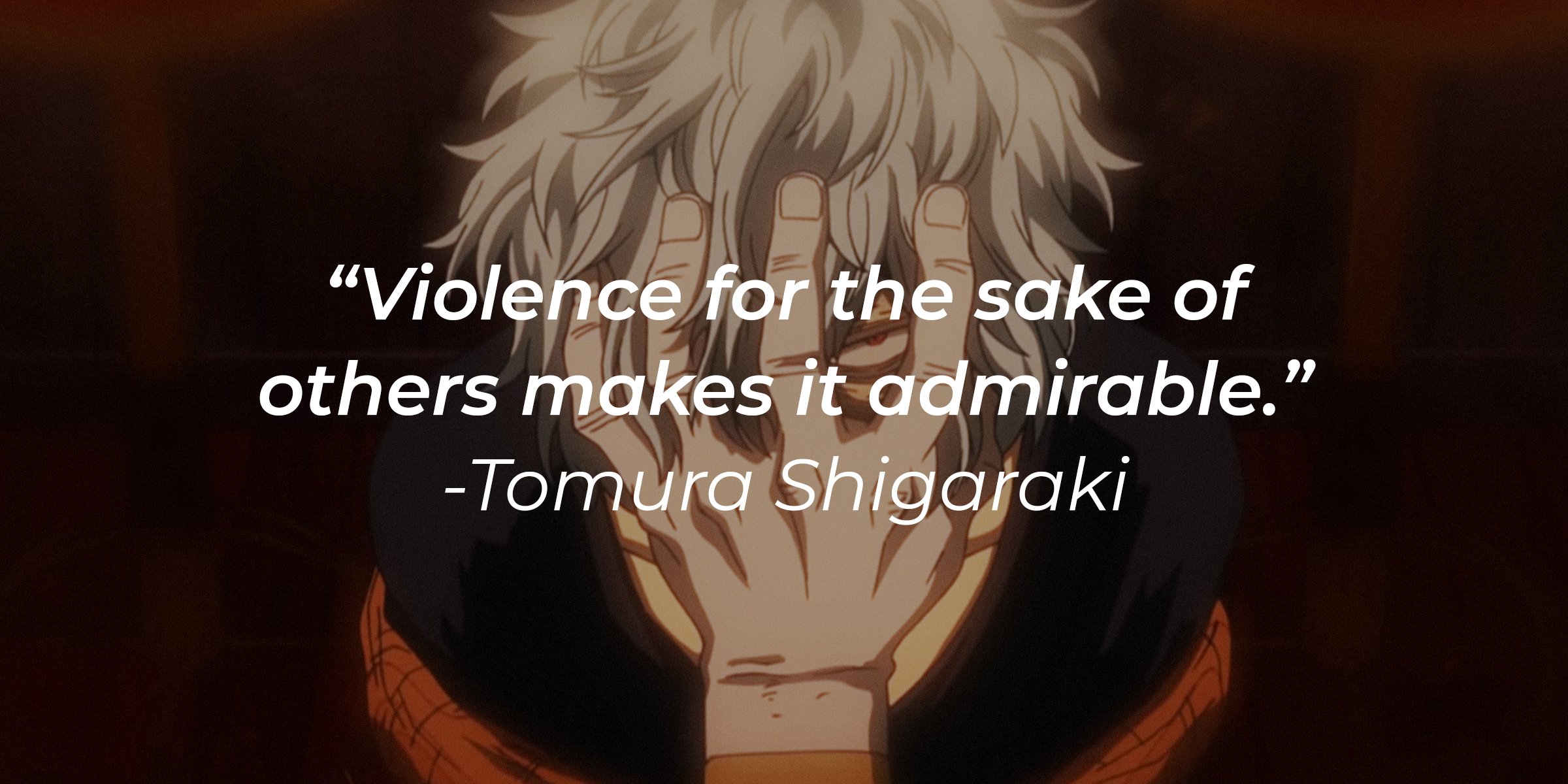 Source: youtube.com/Crunchyroll Collection | A picture of Tomura Shigaraki with a quote by him that reads, ”Violence for the sake of others makes it admirable.” 