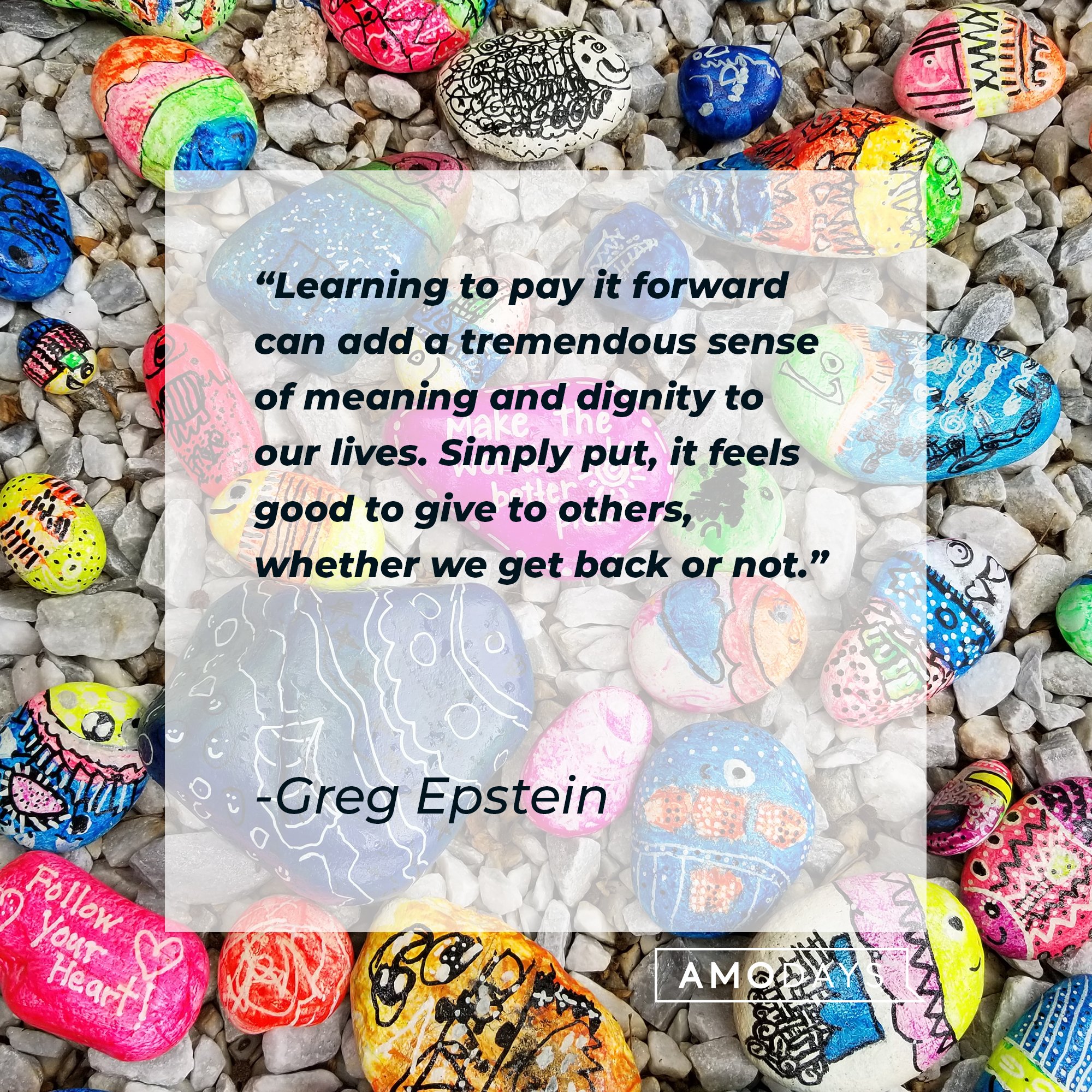 Greg Epstein’s quote: "Learning to pay it forward can add a tremendous sense of meaning and dignity to our lives. Simply put, it feels good to give to others, whether we get back or not." | Image: AmoDays