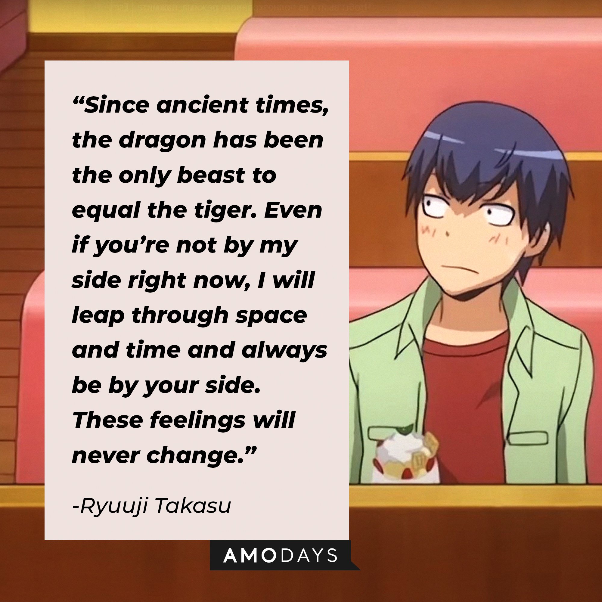 Ryuuji Takasu’s quote: “Since ancient times, the dragon has been the only beast to equal the tiger. Even if you’re not by my side right now, I will leap through space and time and always be by your side. These feelings will never change.” | Image: AmoDays