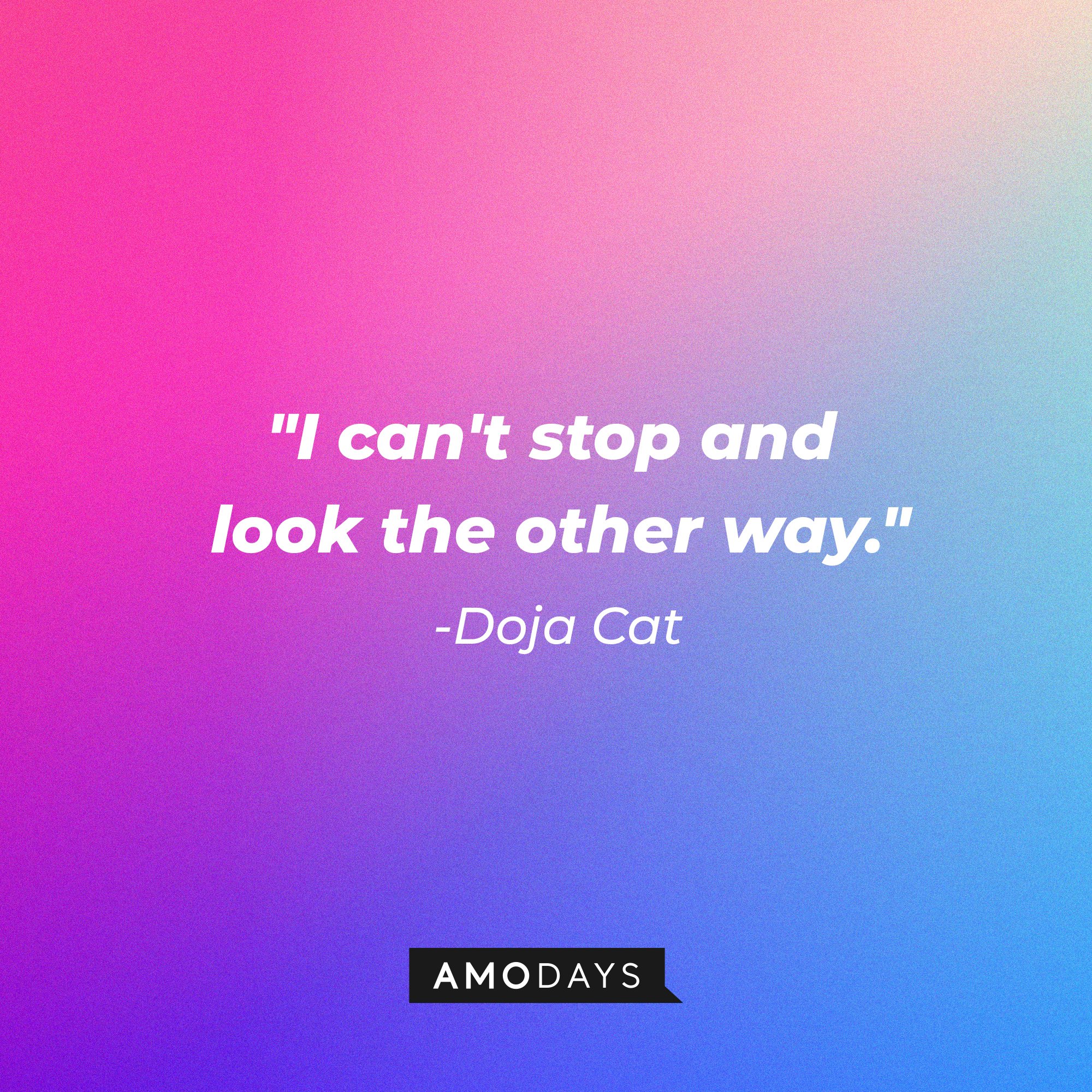 Doja Cat's quote: "I can't stop and look the other way." | Image: AmoDays