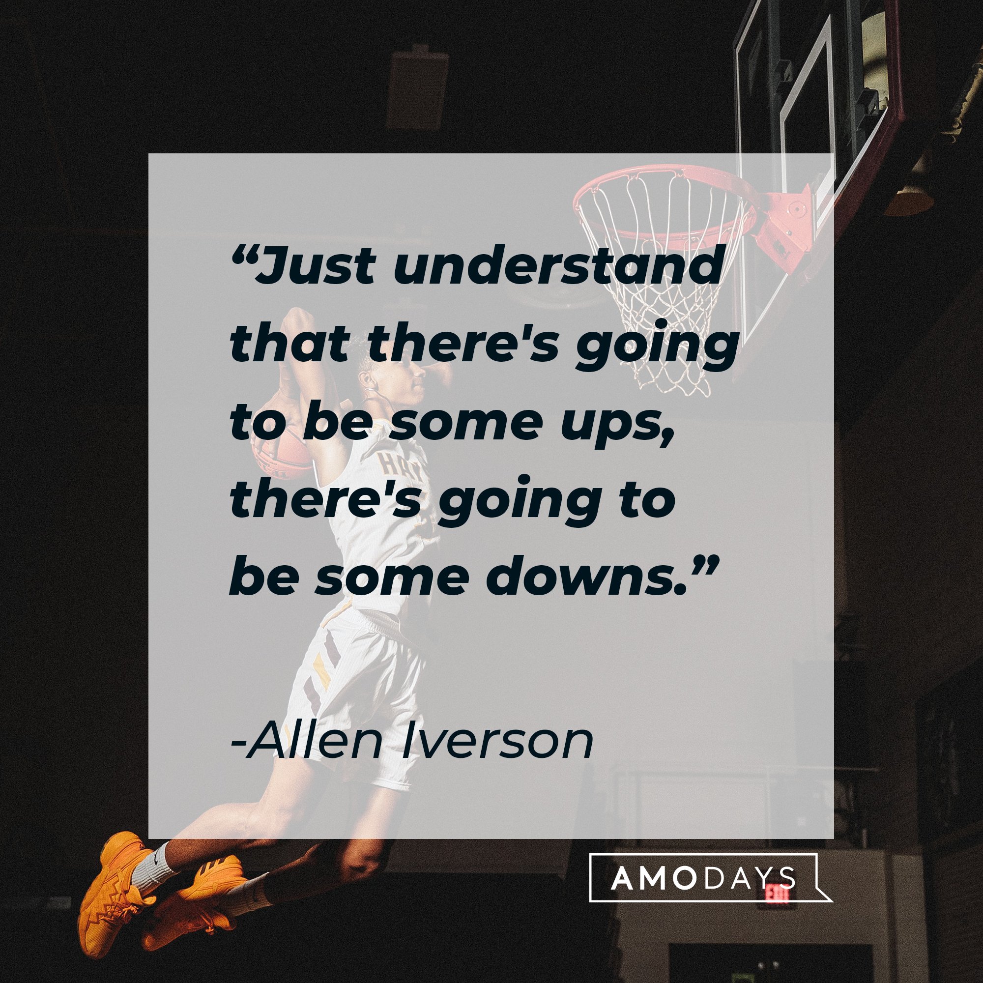 Allen Iverson's quote: "Just understand that there's going to be some ups, there's going to be some downs." | Image: AmoDays
