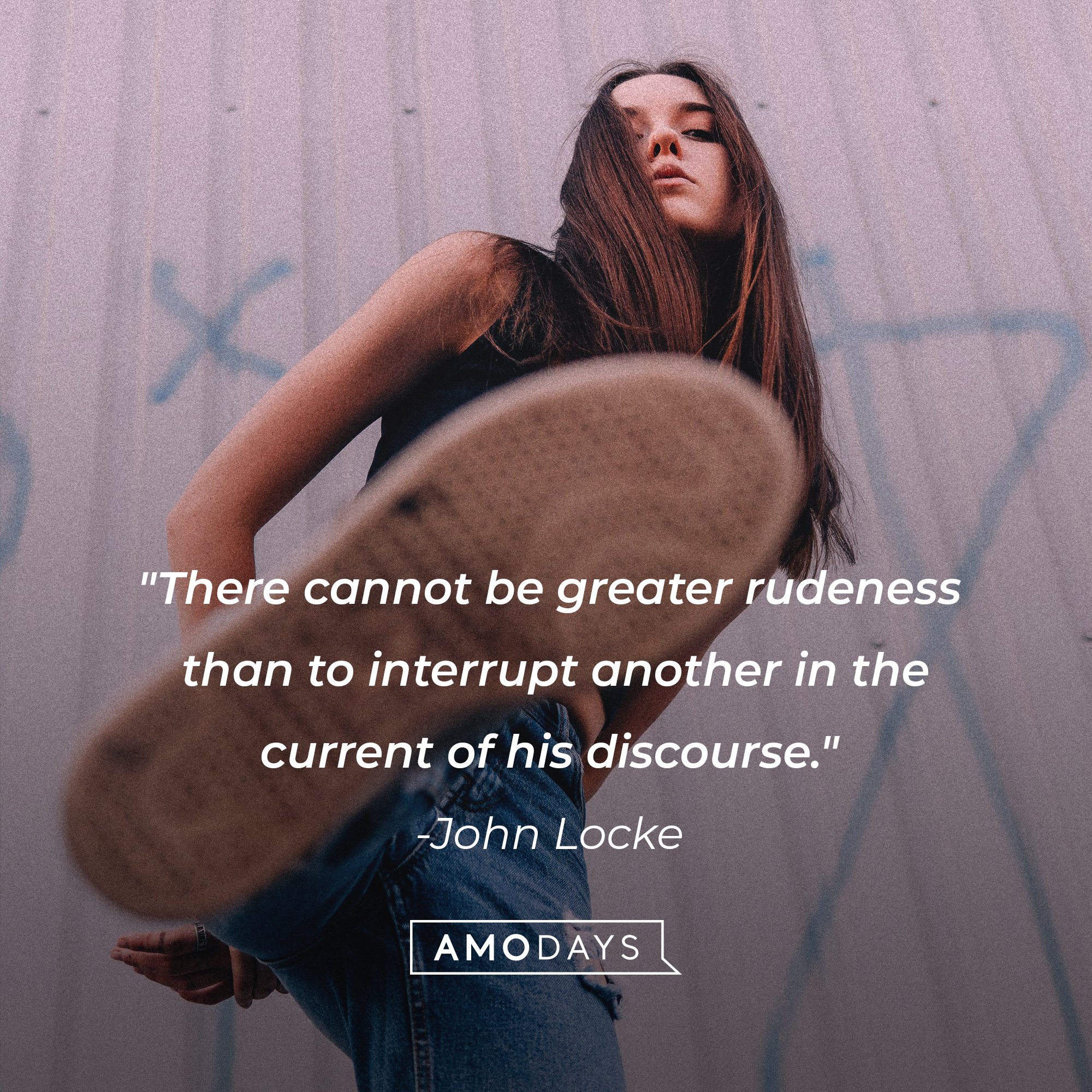 John Locke’s quote: "There cannot be greater rudeness than to interrupt another in the current of his discourse." | Image: AmoDays
