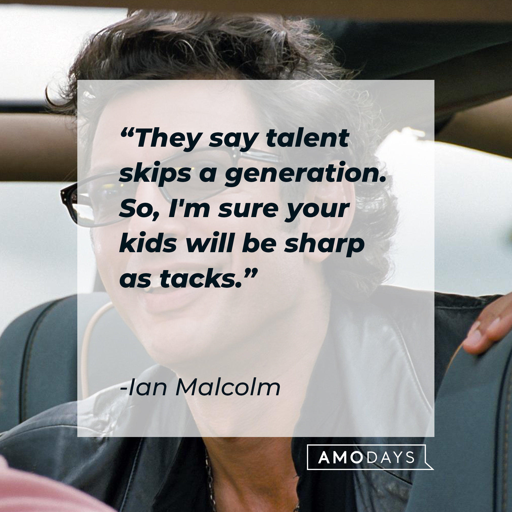 An image of Ian Malcolm with his quote: “They say talent skips a generation. So, I'm sure your kids will be sharp as tacks.” | Source: Facebook.com/JurassicWorld