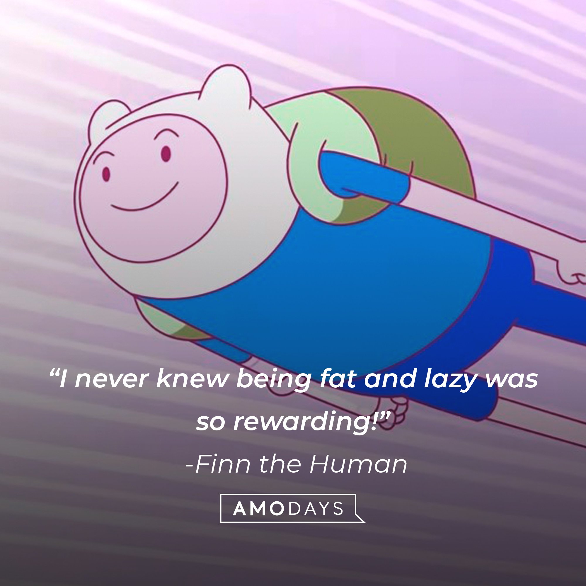  Finn the Human’s quote: “I never knew being fat and lazy was so rewarding!” | Image: AmoDays