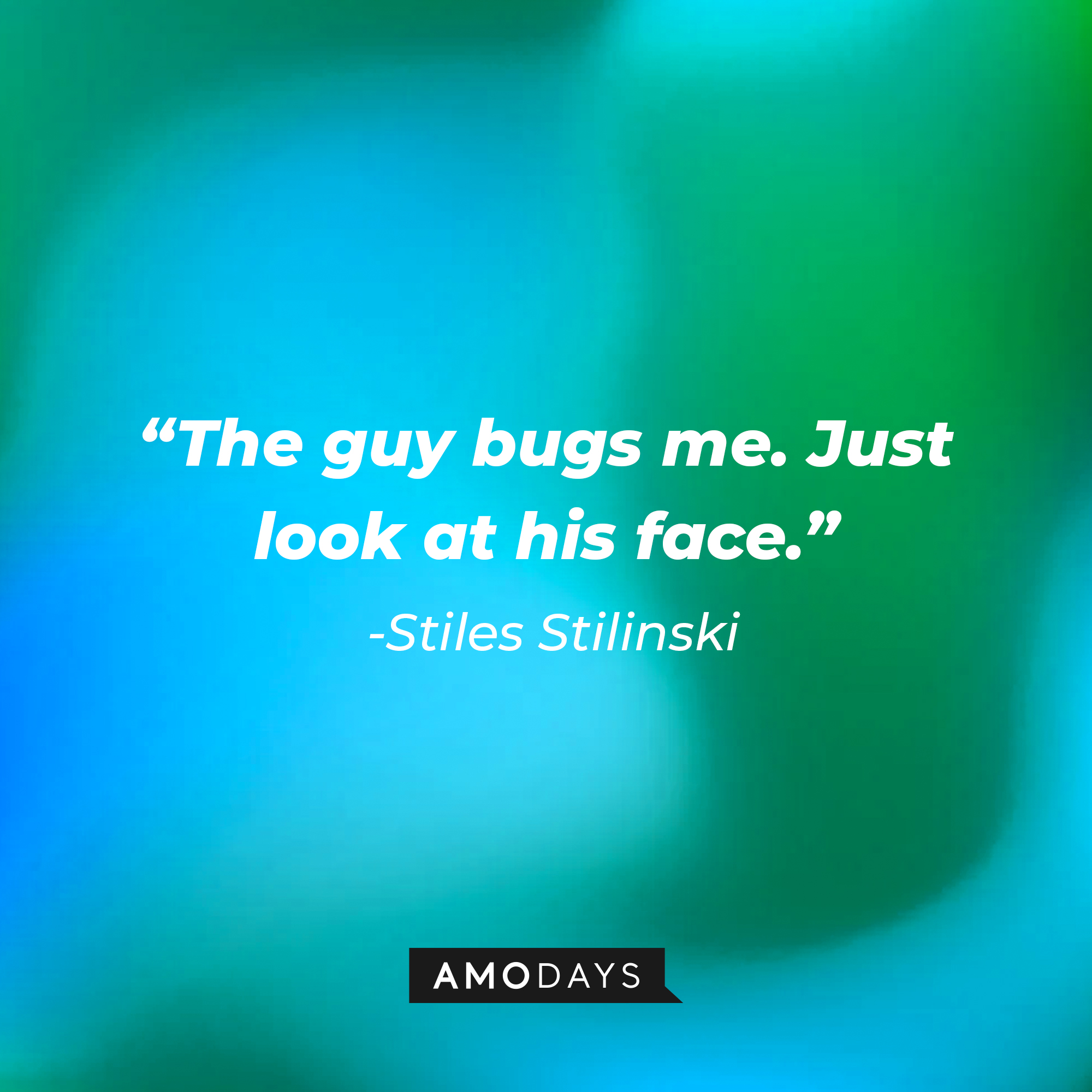 Stiles Stilinski's quote: "The guy bugs me. Just look at his face." | Image: AmoDays