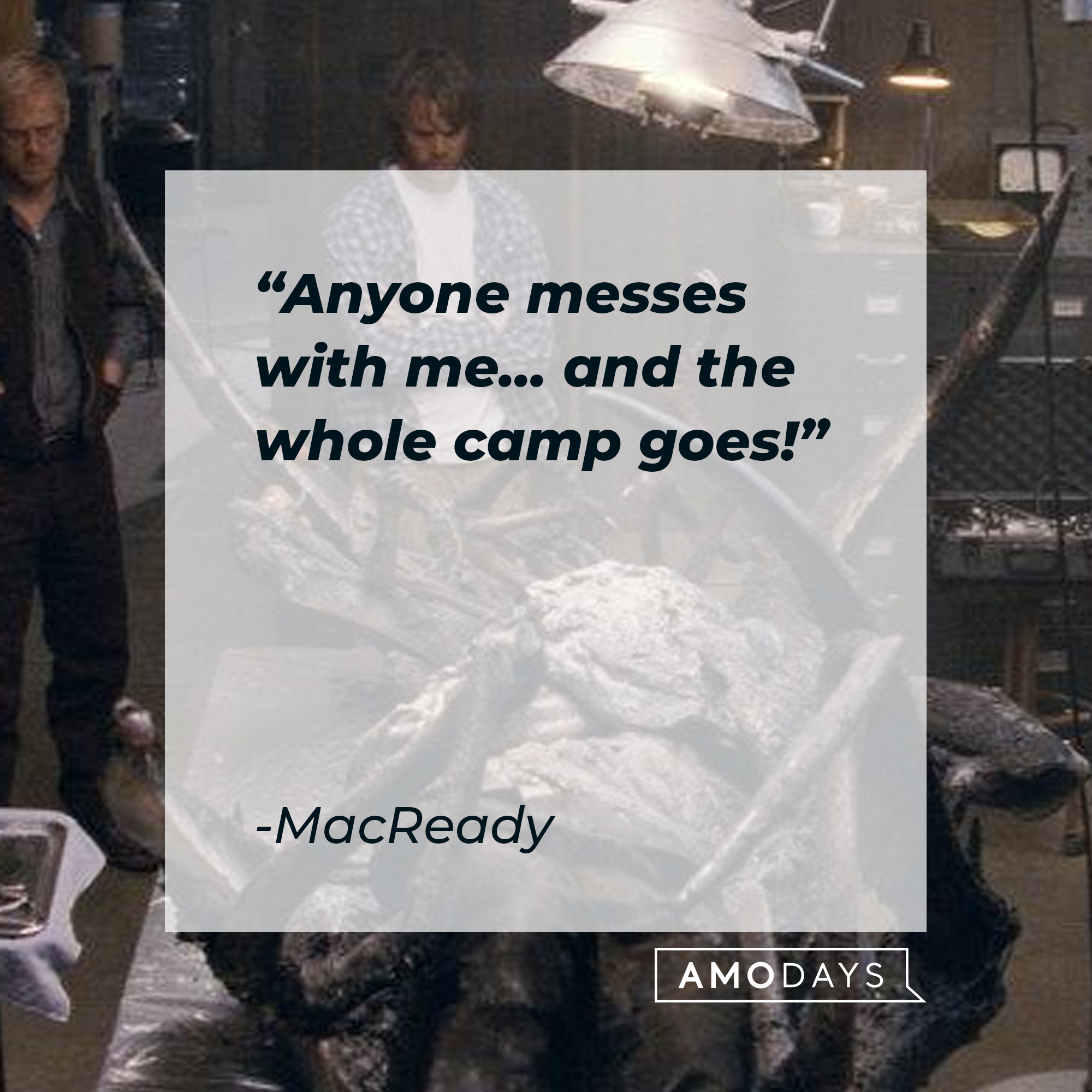 MacReady's quote: "Anyone messes with me... and the whole camp goes!" | Source: facebook.com/thethingmovie