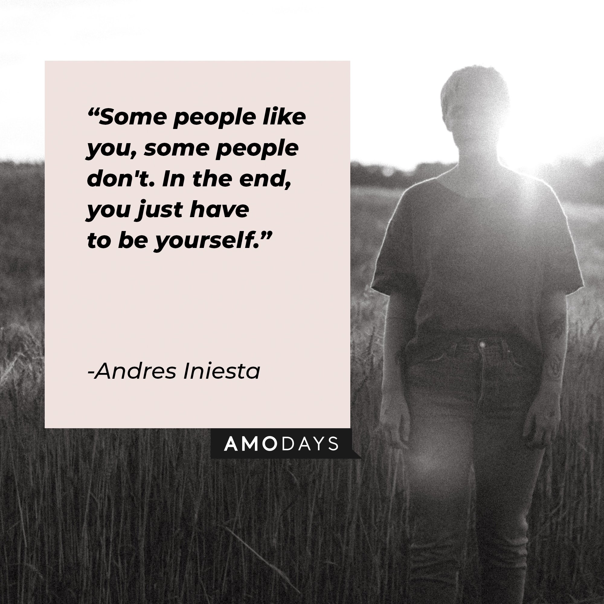 Andres Iniesta’s quote: "Some people like you, some people don't. In the end, you just have to be yourself." | Image: AmoDays