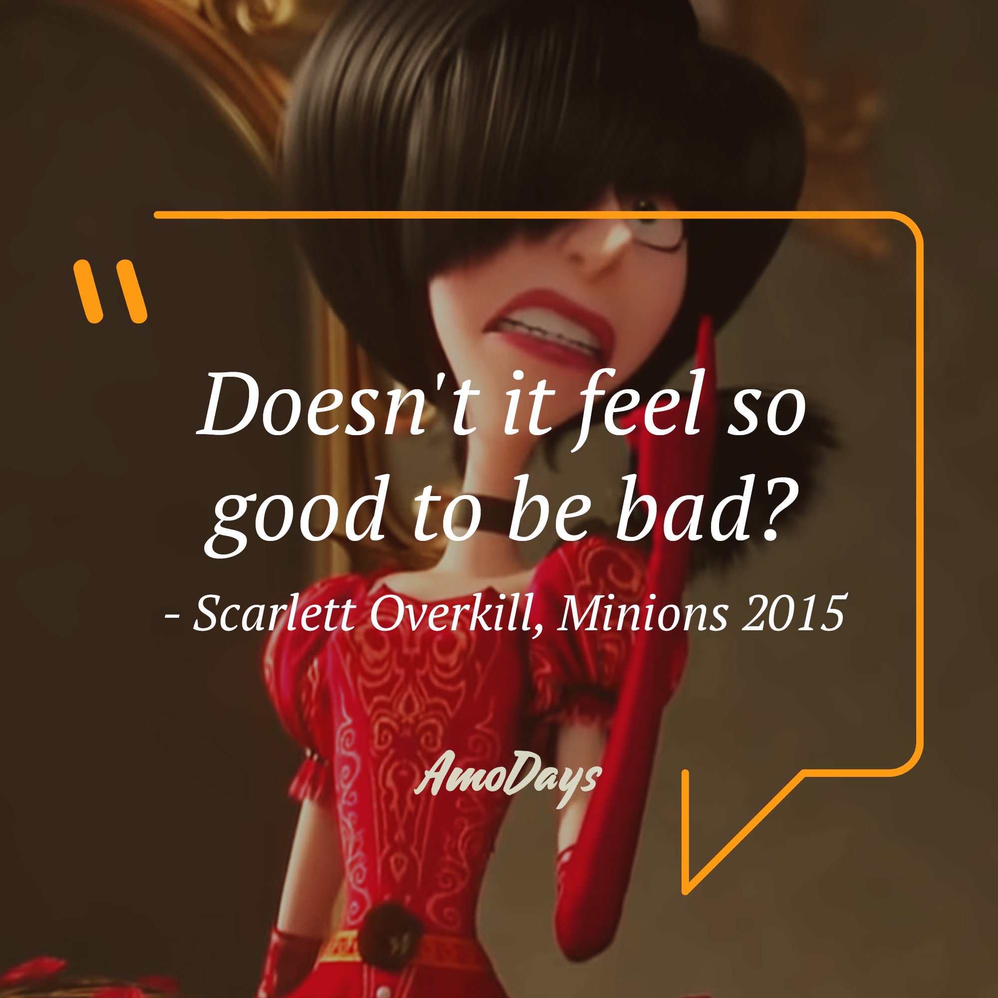 Scarlet Overkill's quote in "Minions" 2015 “Does it feel so good to be bad?” | Image: AmoDays