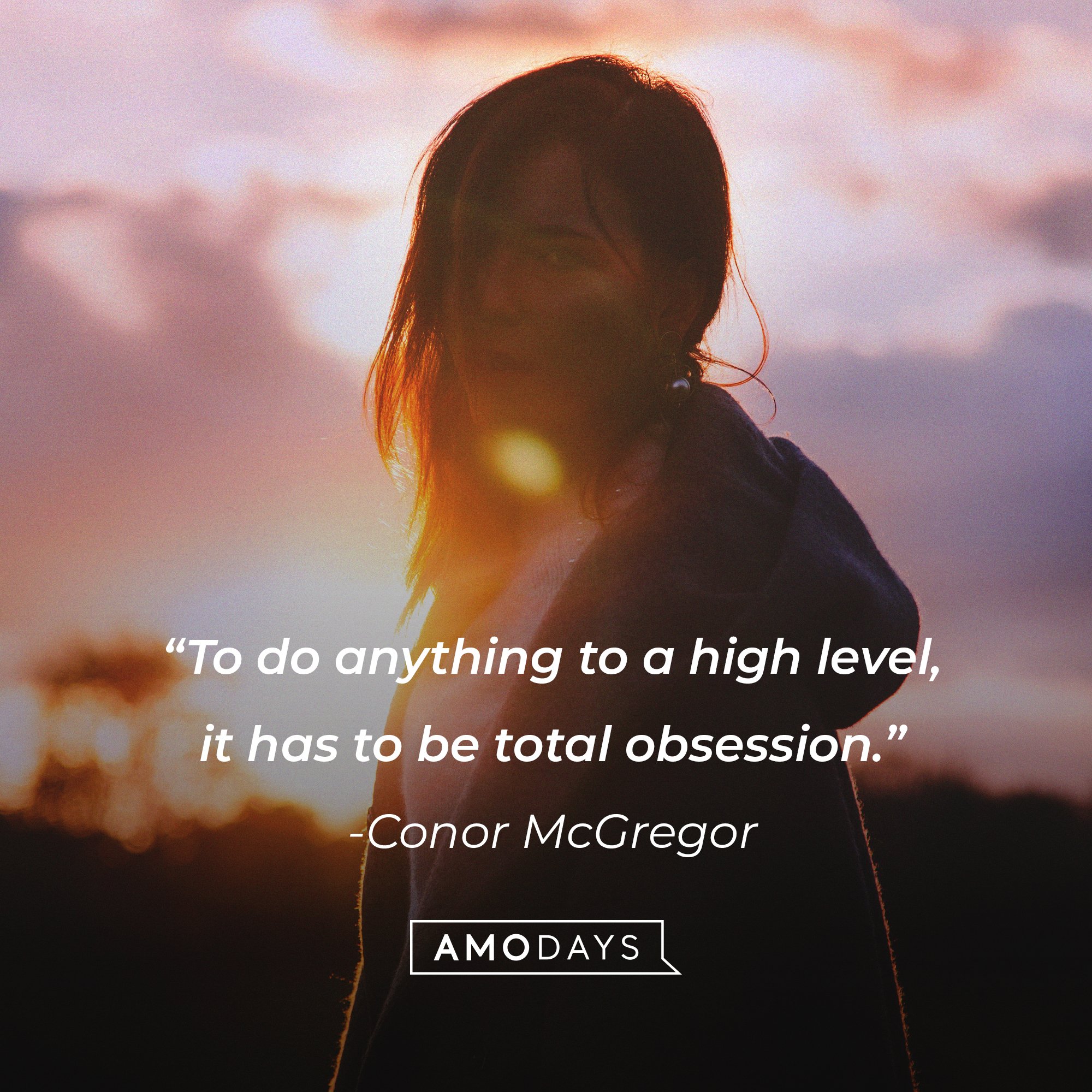 Conor McGregor's quote: "To do anything to a high level, it has to be a total obsession." | Image: AmoDays