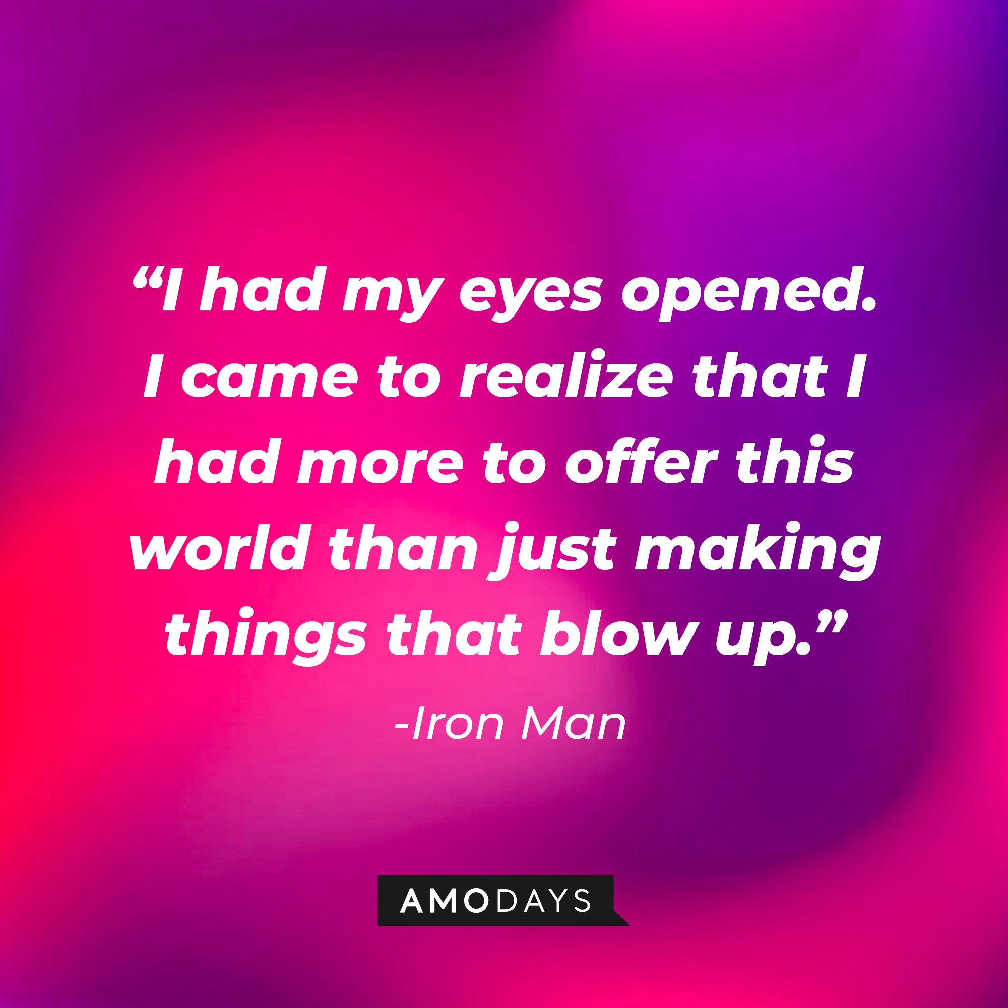 Iron Man's quote: “I had my eyes opened. I came to realize that I had more to offer this world than just making things that blow up.” | Image: AmoDays