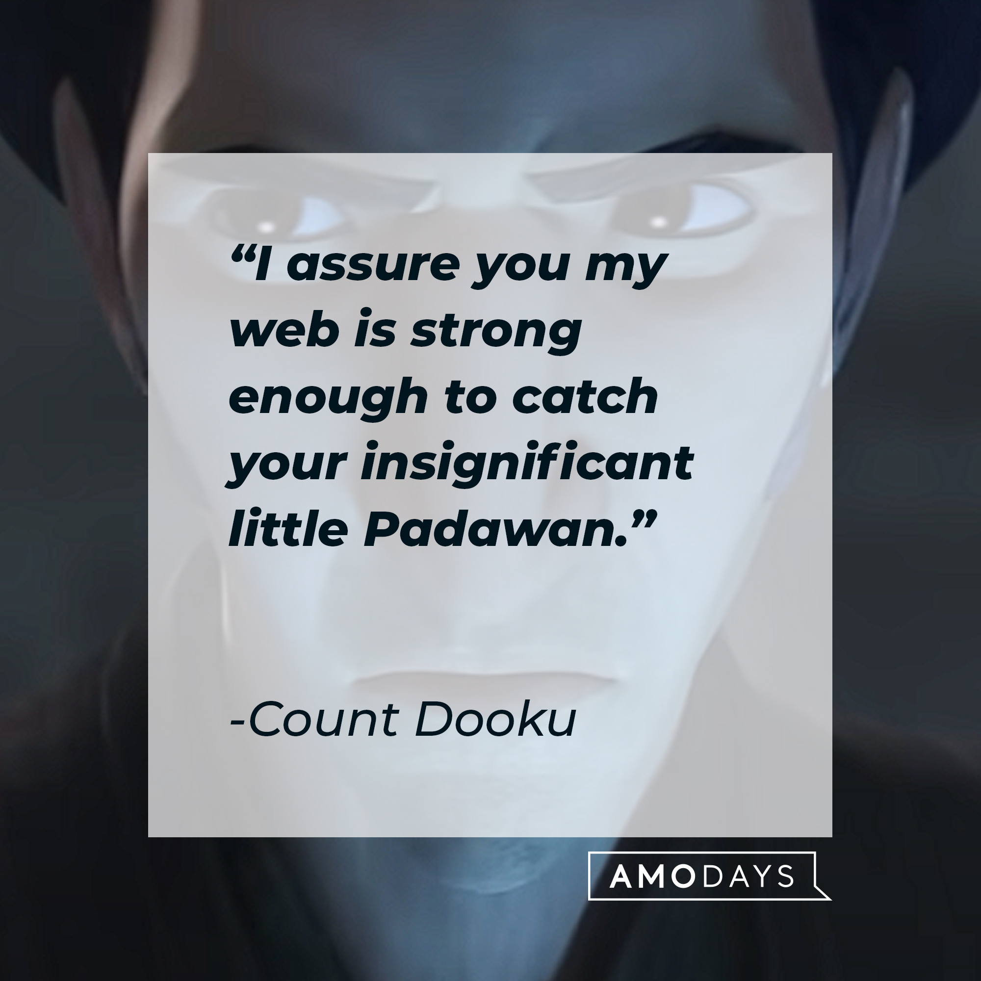 Count Dooku's quote: "I assure you my web is strong enough to catch your insignificant little Padawan." | Source: youtube.com/StarWars