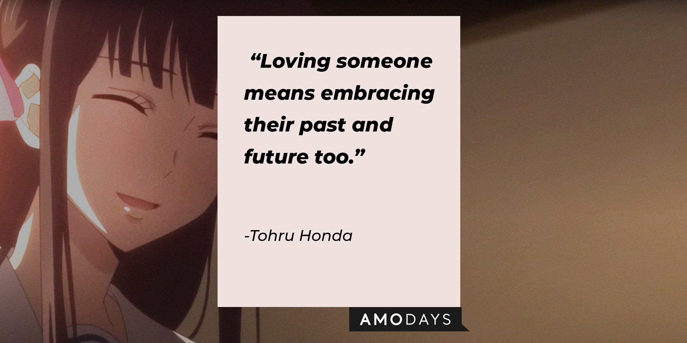 Source: facebook.com/FruitsBasketOfficial | A picture of Tohru Honda with a quote by her that reads, “Loving someone means embracing their past and future too.” 