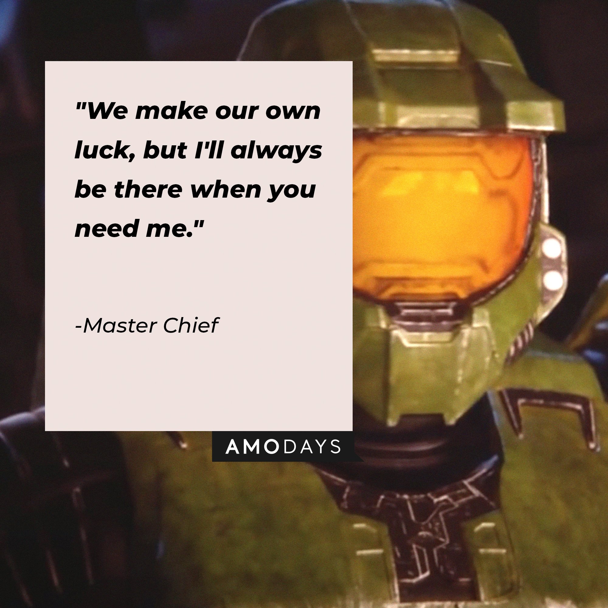 Master Chief's quote: "We make our own luck, but I'll always be there when you need me." | Image: AmoDays