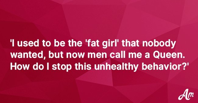  'I used to weigh 300-lbs, but since I've lost weight, I am unable to be faithful to any man'
