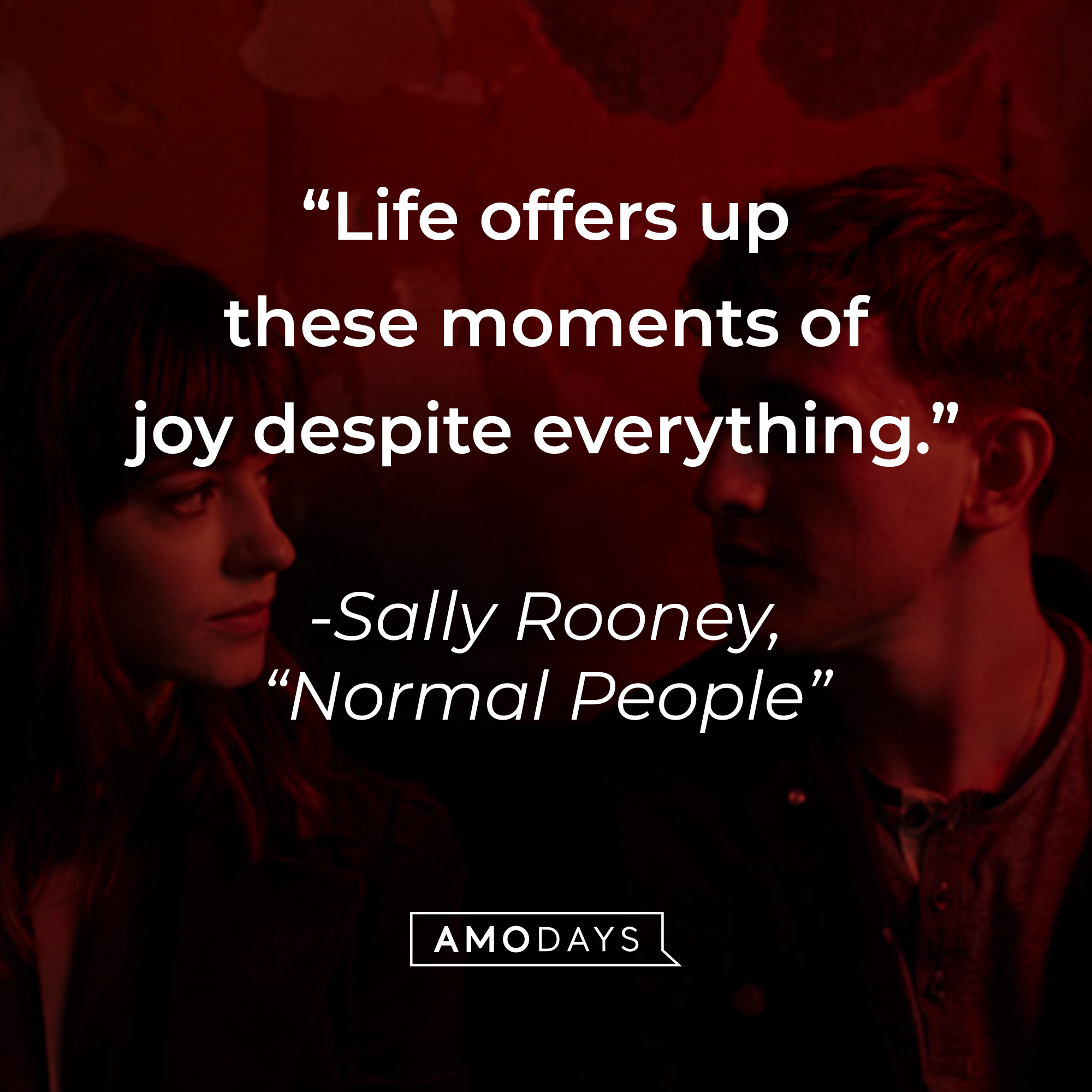 Marianne and Connell, with Sally Rooney’s quote from her novel, “Normal People”: “Life offers up these moments of joy despite everything.” | Source: AmoDays